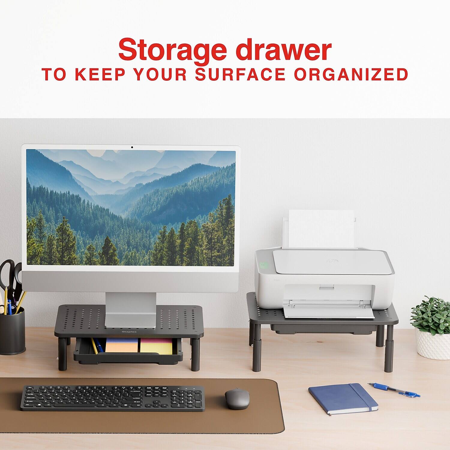Storage drawer  
TO KEEP YOUR SURFACE ORGANIZED