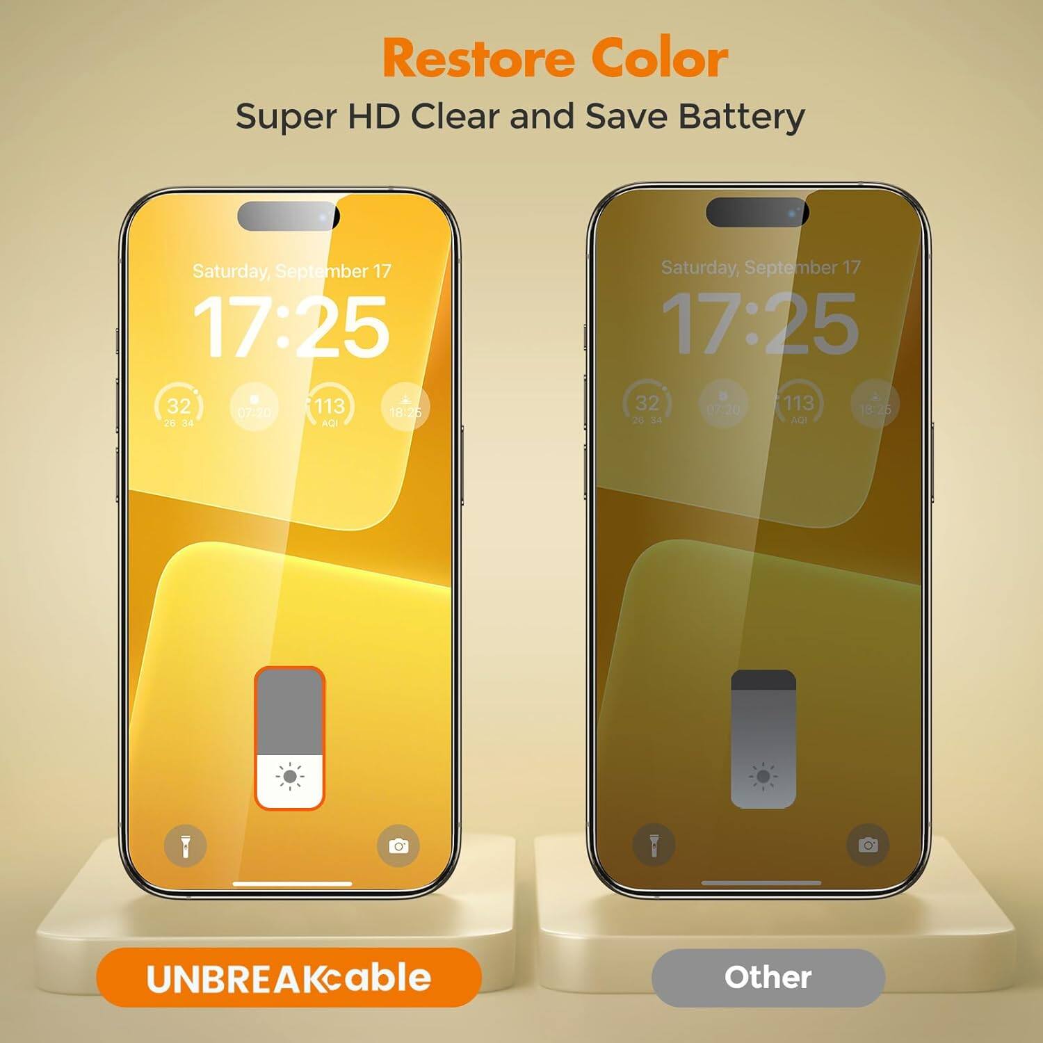Restore Color Super HD Clear and Save Battery

Saturday, September 17 17:25 32 07:20 113 18.25 26 34 AQI

Saturday, September 17 17:25 32 113 18.26 07:20 28 34 AQI

UNBREAKcable

Other