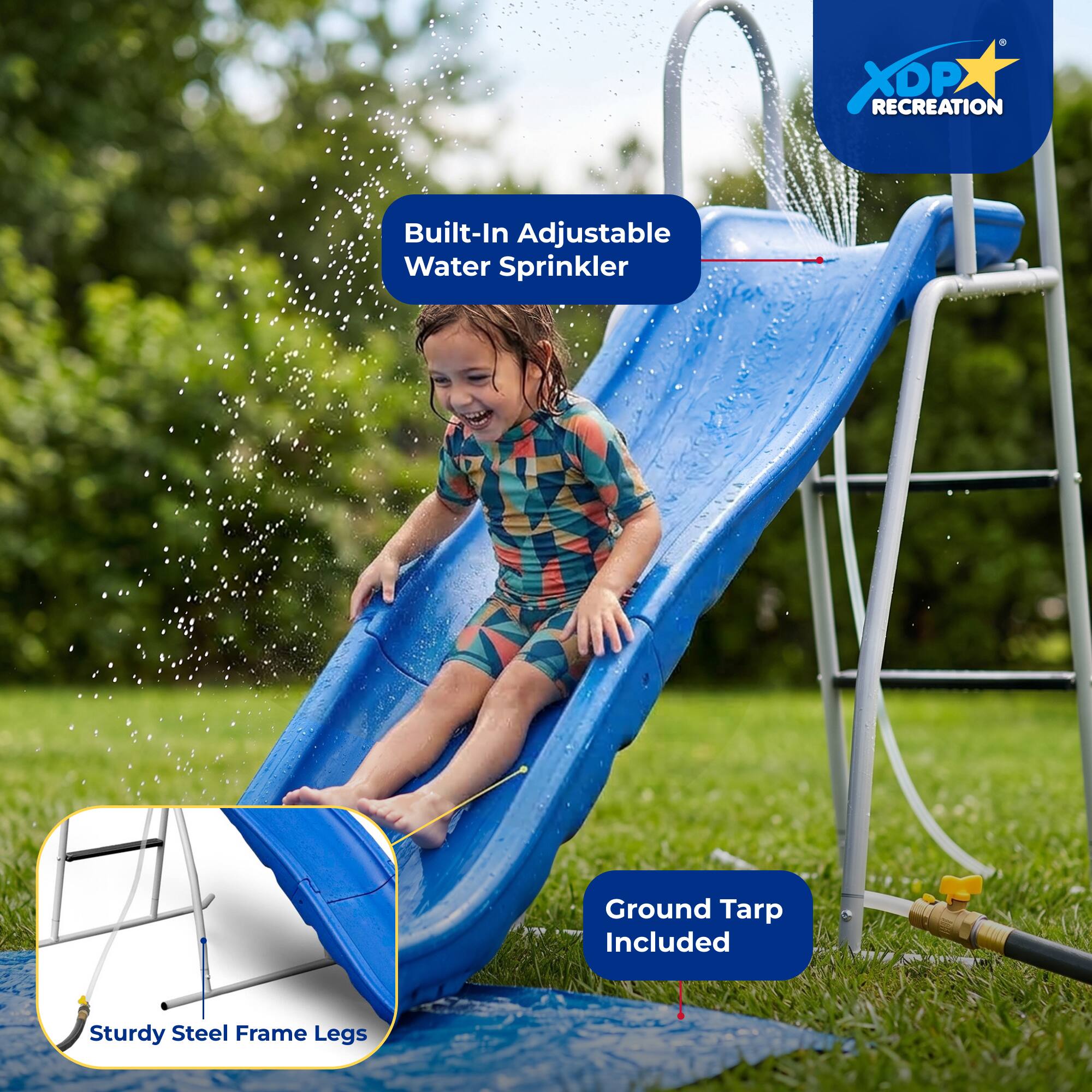 0  RECREATION
Built-In Adjustable Water Sprinkler
Ground Tarp Included
Sturdy Steel Frame Legs