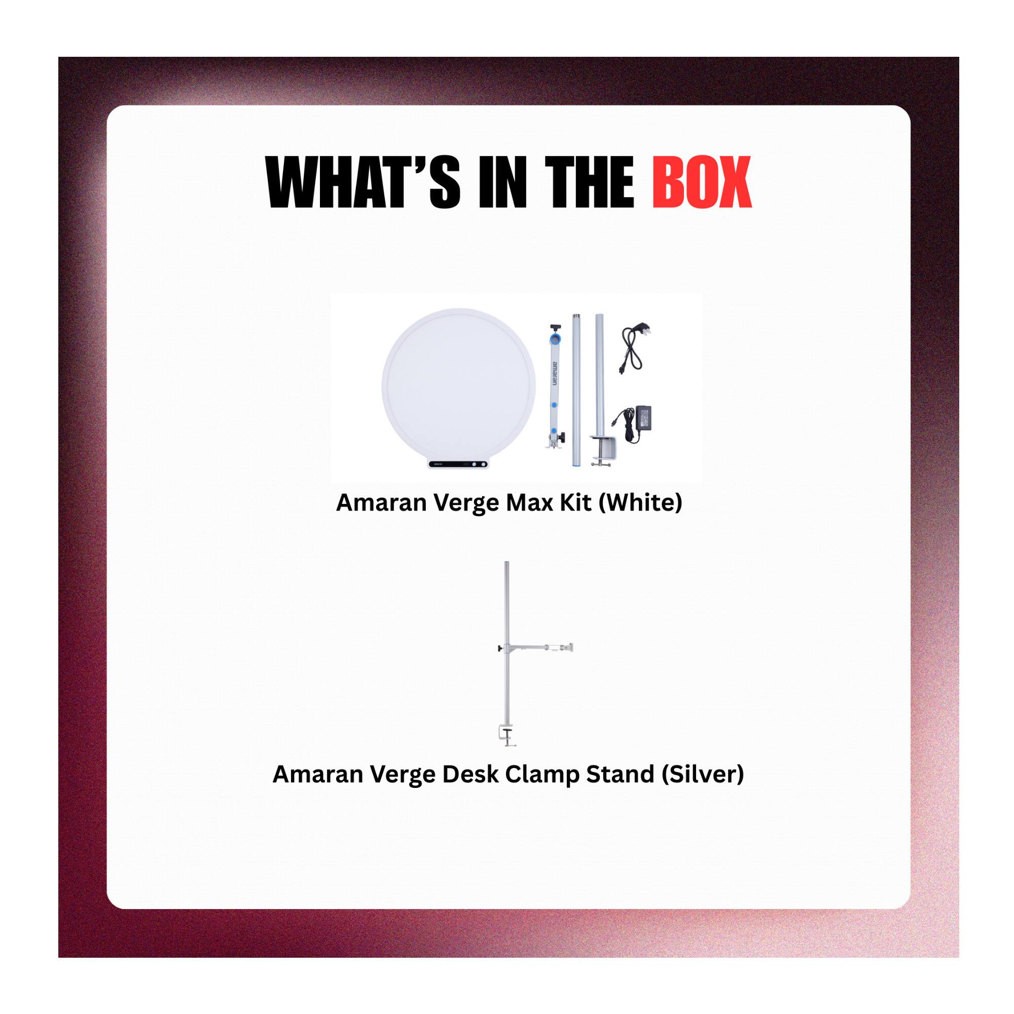 WHAT'S IN THE BOX  
Amaran Verge Max Kit (White)  
Amaran Verge Desk Clamp Stand (Silver)