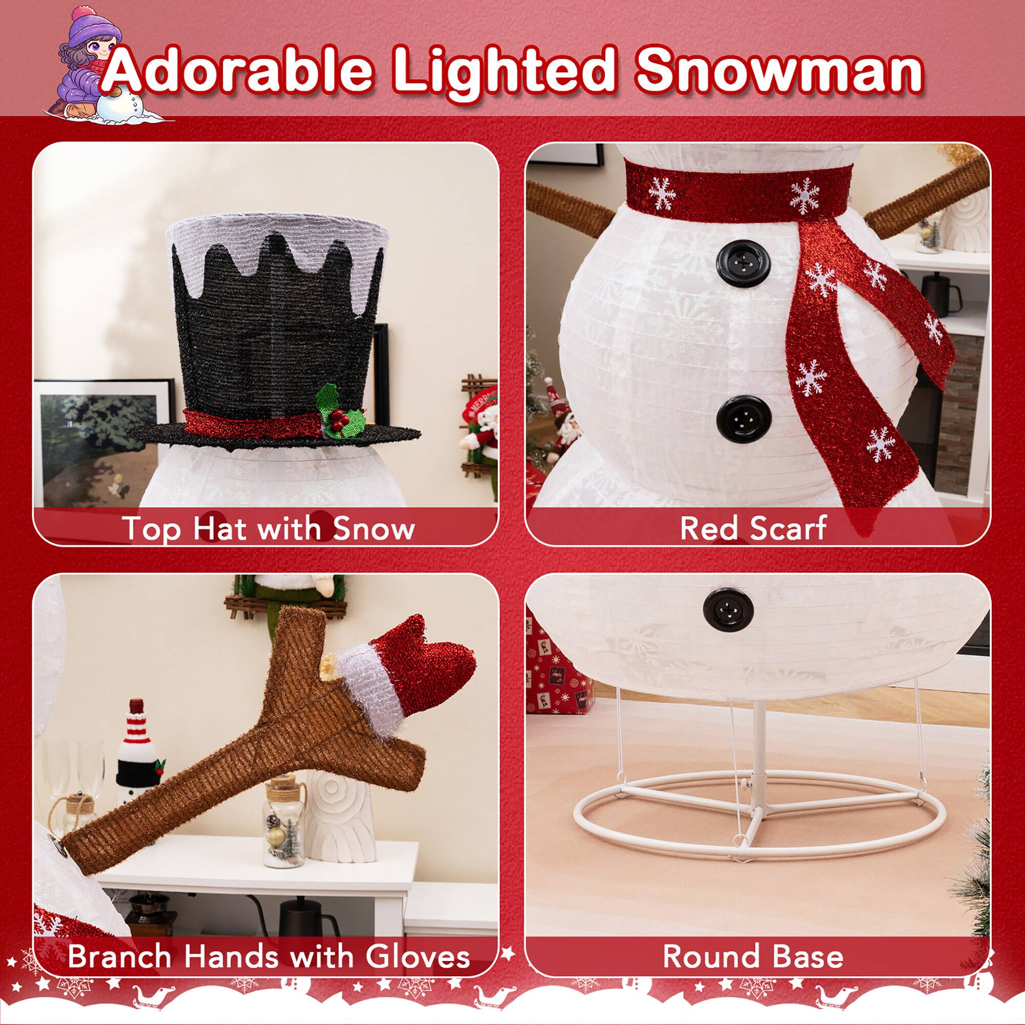 Adorable Lighted Snowman

- Top Hat with Snow
- Red Scarf
- Branch Hands with Gloves
- Round Base
