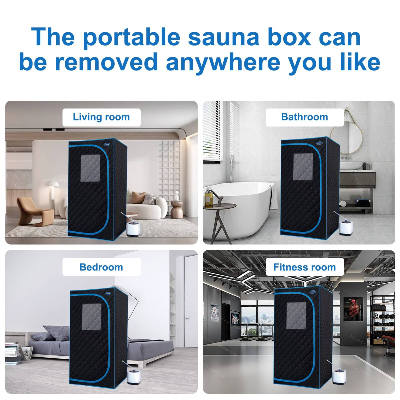 The portable sauna box can be removed anywhere you like

- Living room
- Bathroom
- Bedroom
- Fitness room