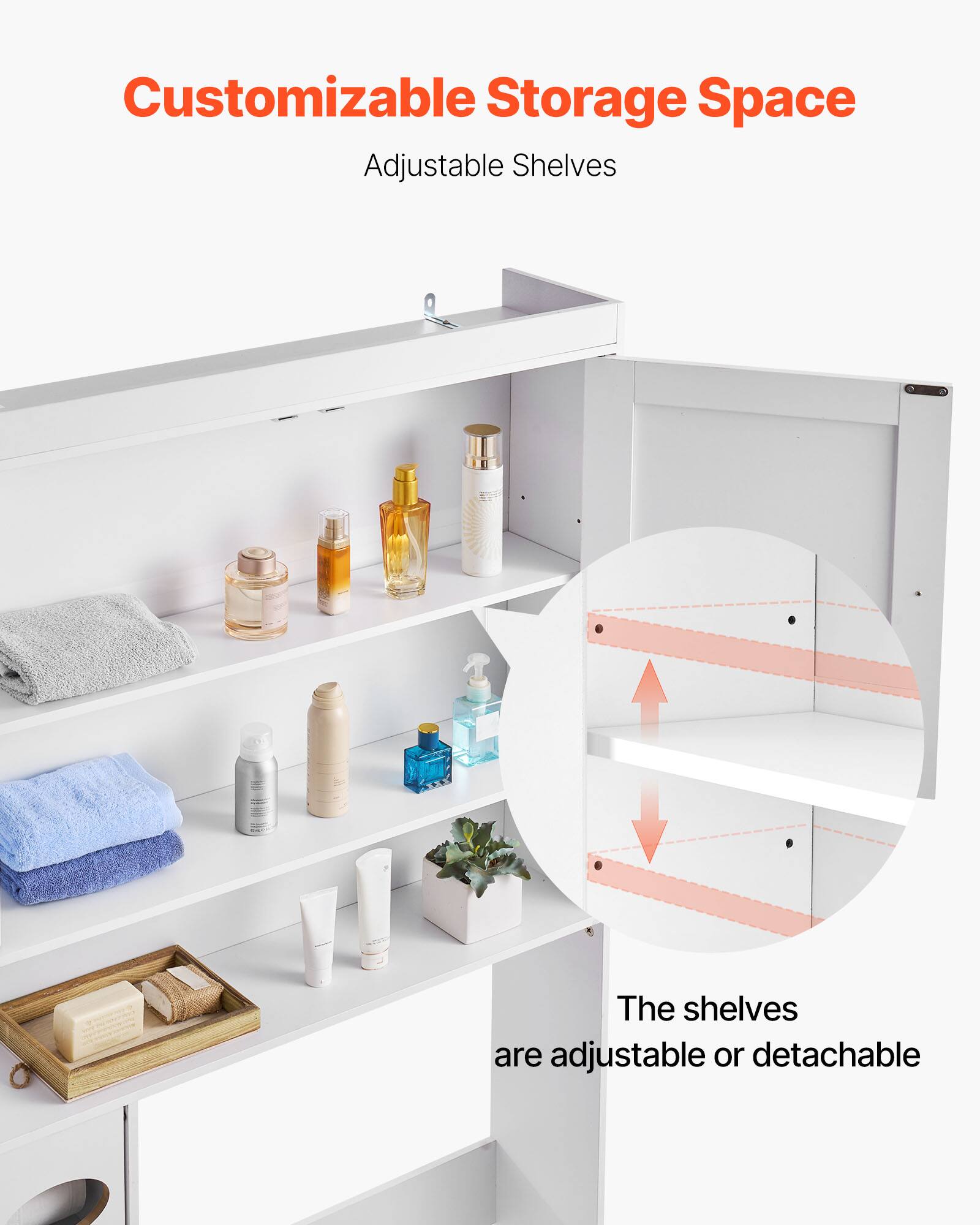 Customizable Storage Space  
Adjustable Shelves  

The shelves are adjustable or detachable