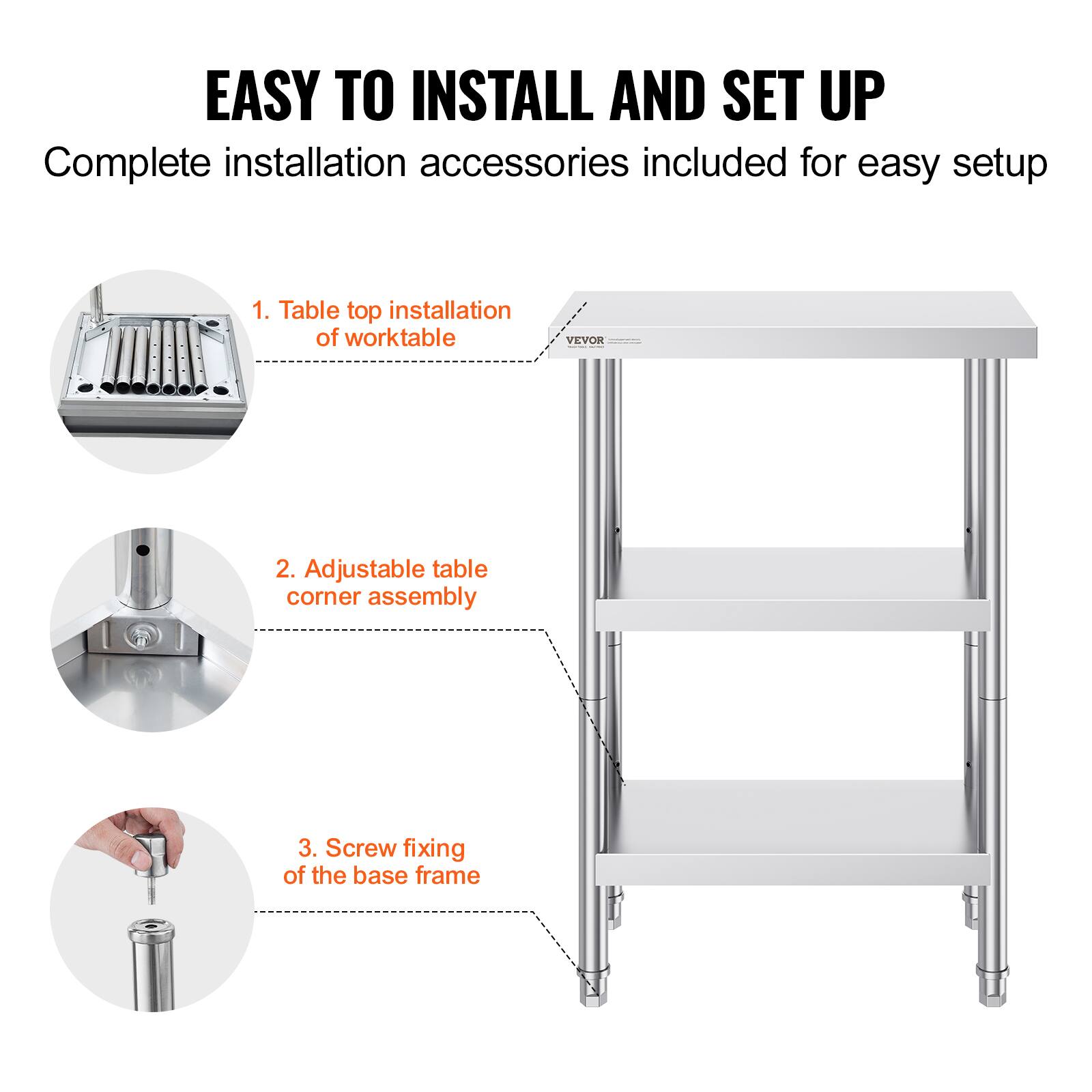 EASY TO INSTALL AND SET UP
Complete installation accessories included for easy setup
1. Table top installation of worktable
2. Adjustable table corner assembly
3. Screw fixing of the base frame