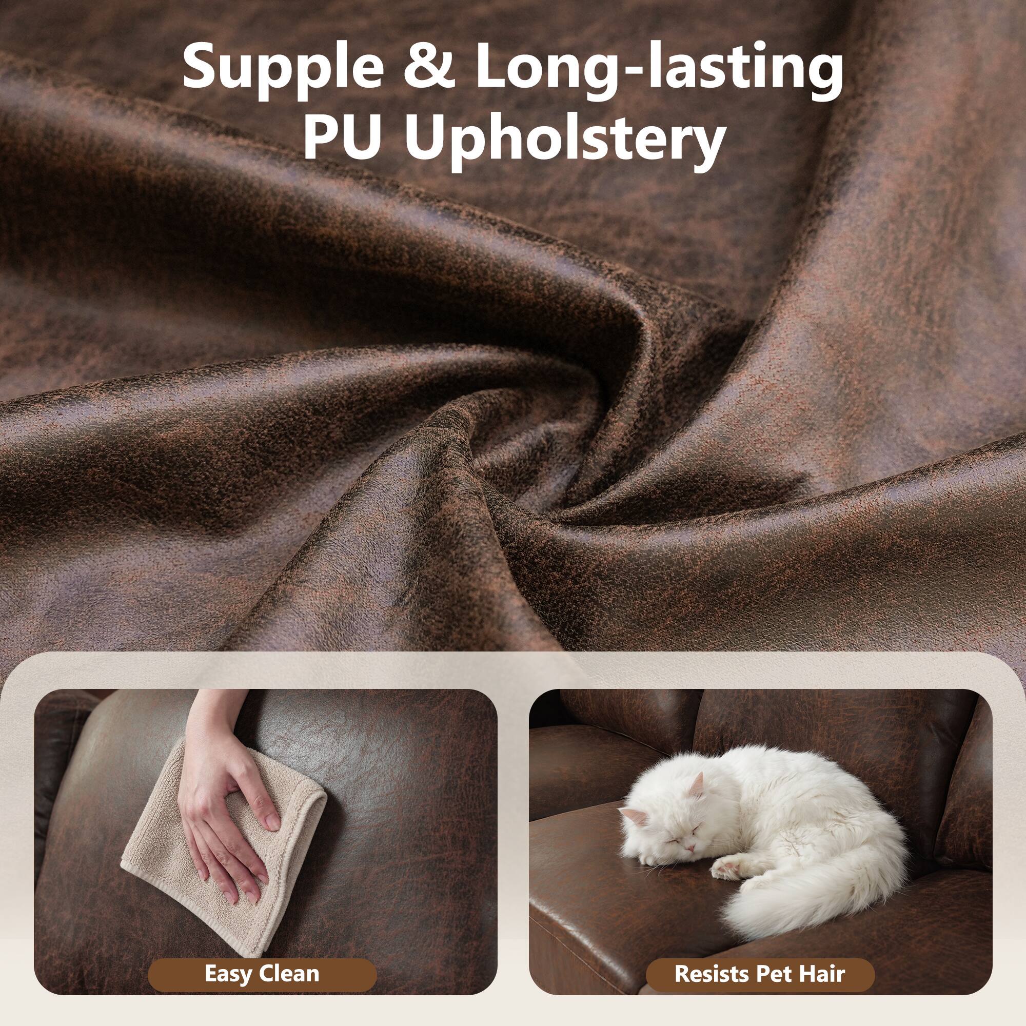 Supple & Long-lasting PU Upholstery

Easy Clean

Resists Pet Hair