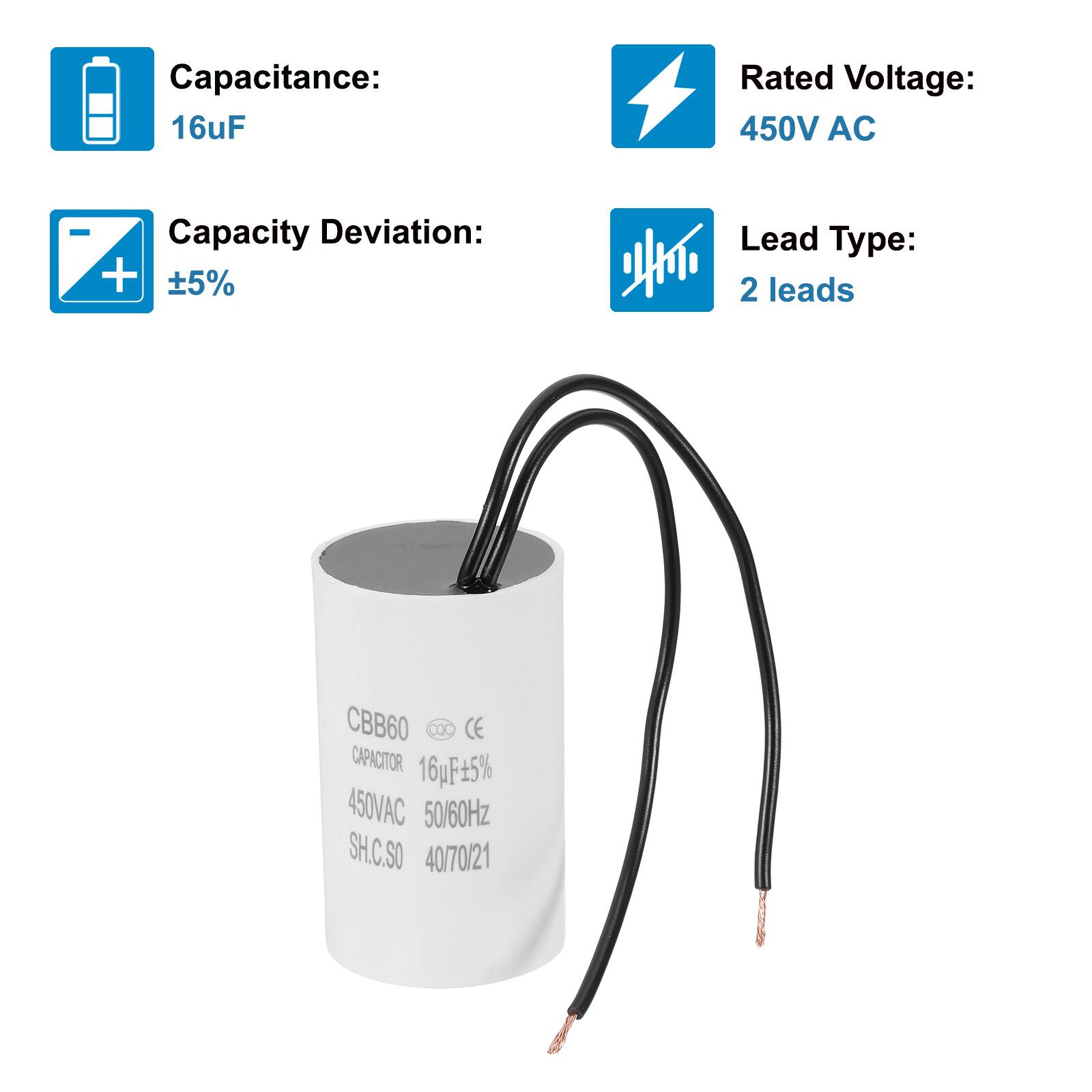 Capacitance: 16uF  
Rated Voltage: 450V AC  
Capacity Deviation: ±5%  
Lead Type: 2 leads  

CBB60  
CAPACITOR  
16uF ±5%  
450VAC 50/60Hz  
SH.C.SO  
40/70/21