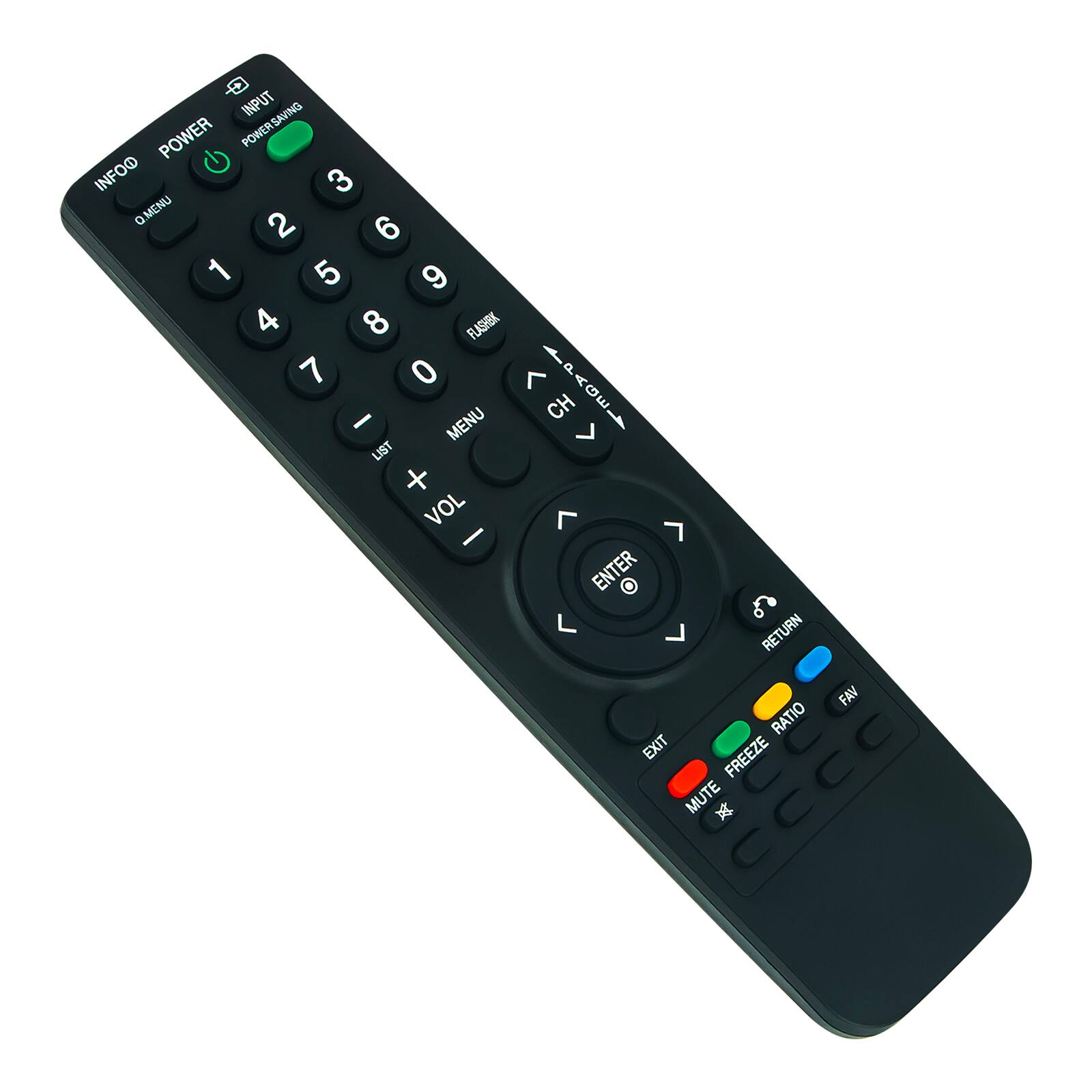 INPUT  
POWER SAVING  
INFO  
POWER  
0 MENU  
1 2 3 4 5 6 7 8 9 0  
CH  
VOL + VOL -  
ENTER  
RETURN  
EXIT  
FREEZE  
MUTE  
RATIO  
FAV