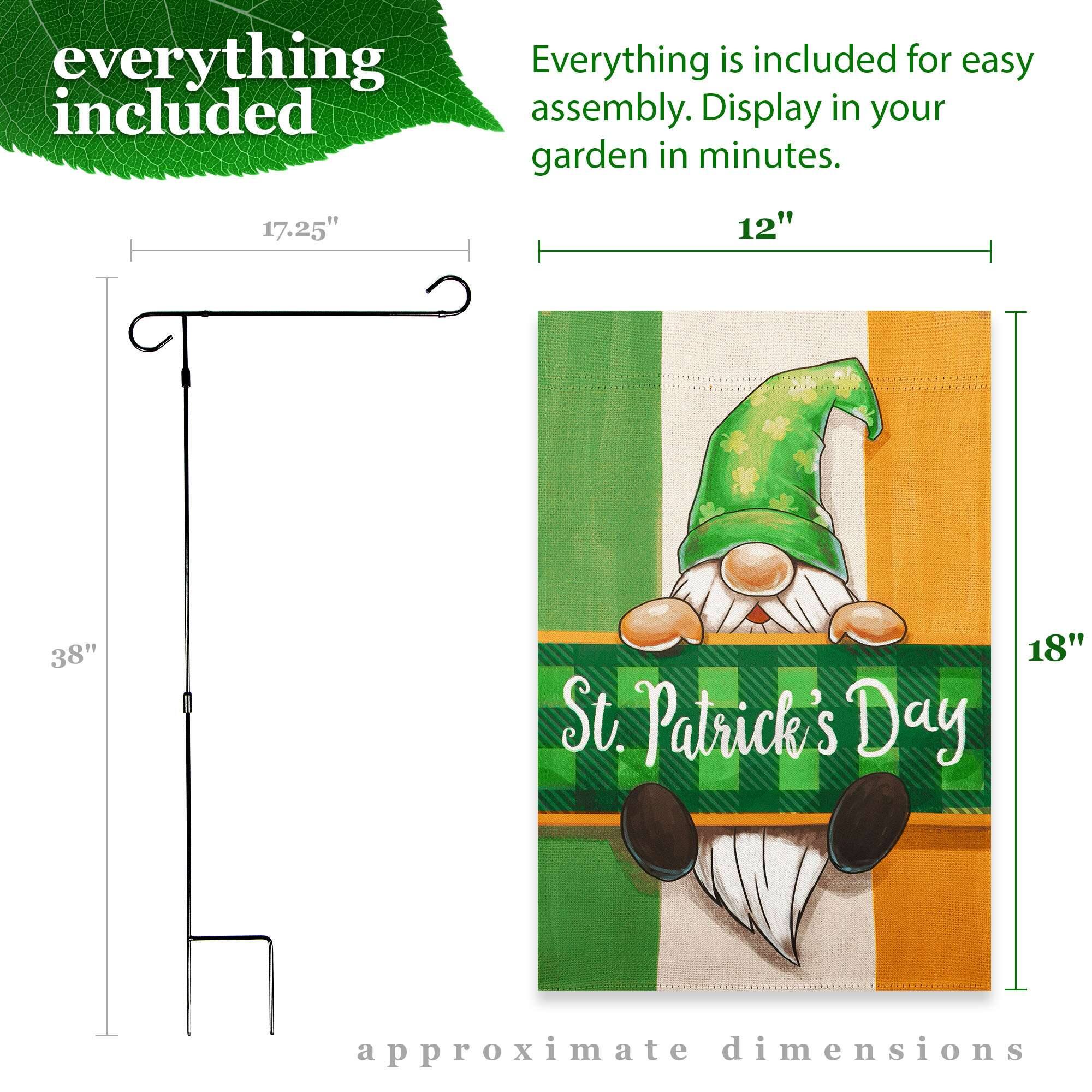 Everything is included for easy assembly. Display in your garden in minutes.

17.25" 12" 38" 18" approximate dimensions

St. Patrick's Day