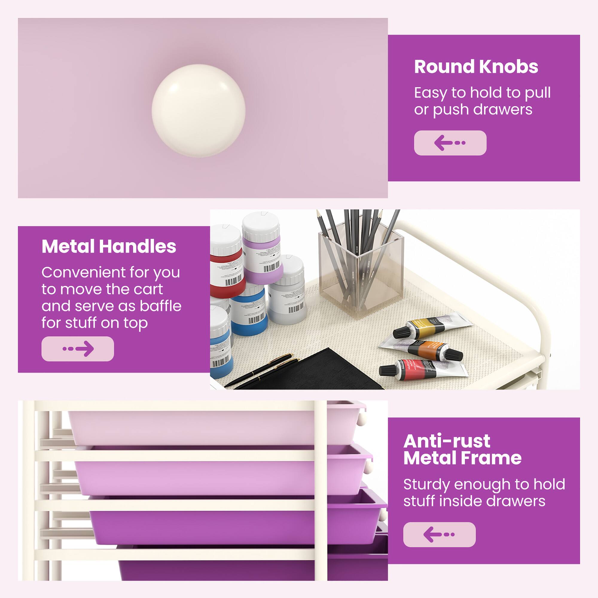 - Round Knobs: Easy to hold to pull or push drawers
- Metal Handles: Convenient for you to move the cart and serve as baffle for stuff on top
- Anti-rust Metal Frame: Sturdy enough to hold stuff inside drawers