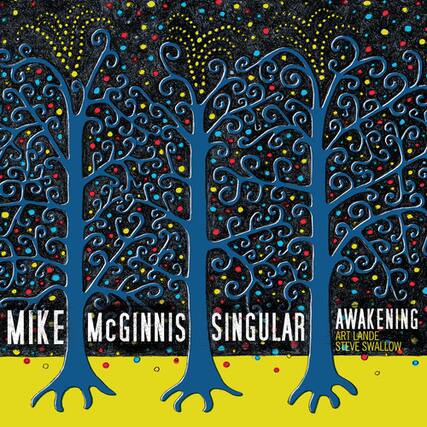 MIKE McGINNIS
SINGULAR
AWAKENING
ART LAND
STEVE SWALLOW