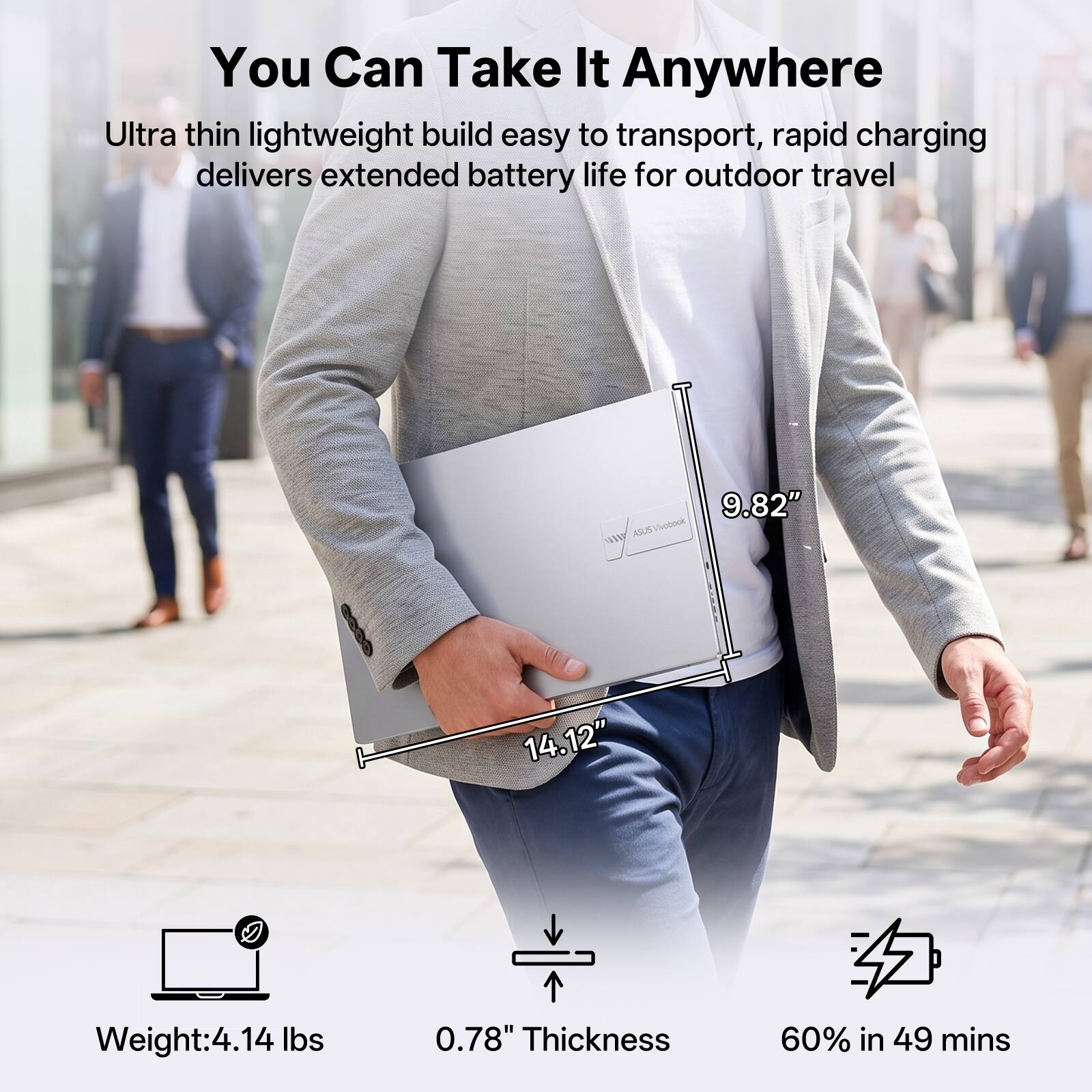 You Can Take It Anywhere

Ultra thin lightweight build easy to transport, rapid charging delivers extended battery life for outdoor travel

9.82" W x 14.12"  
Weight: 4.14 lbs  
0.78" Thickness  
60% in 49 mins