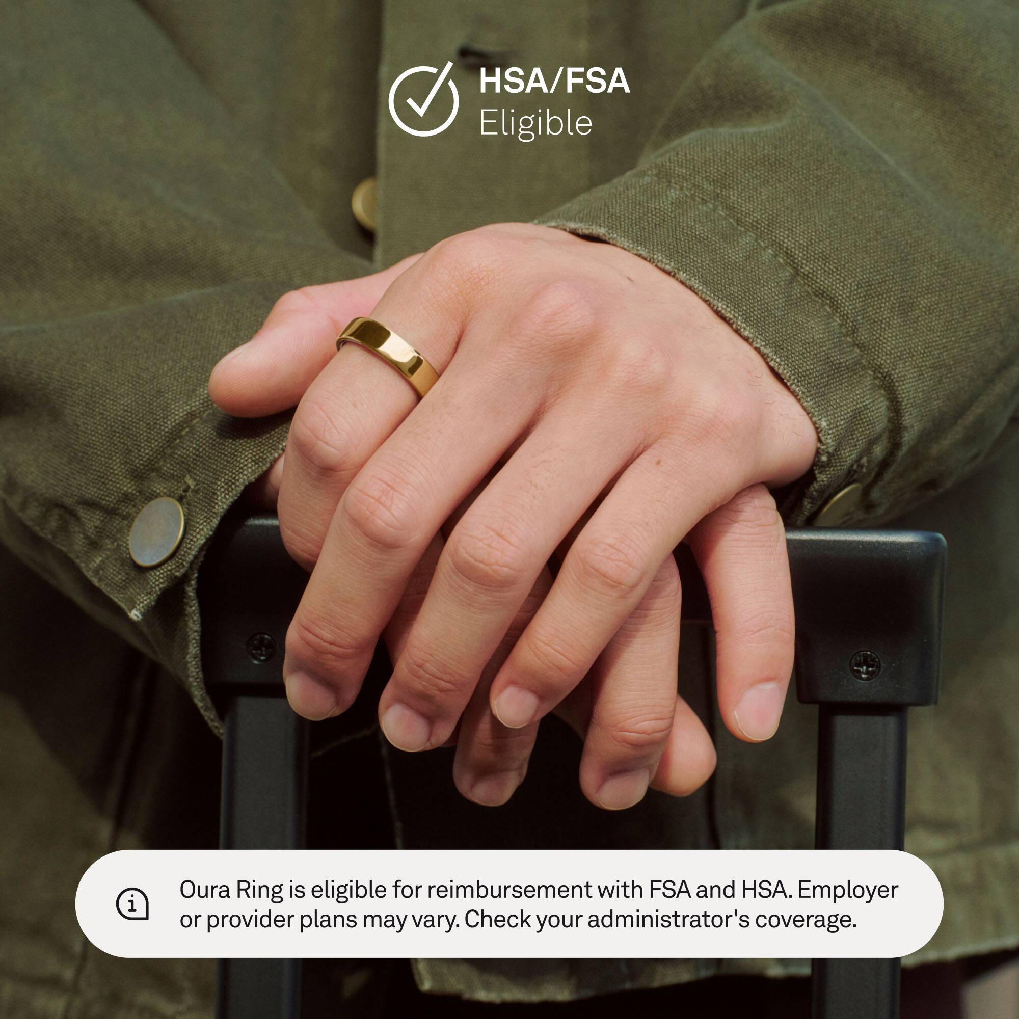 HSA/FSA Eligible

Oura Ring is eligible for reimbursement with FSA and HSA. Employer or provider plans may vary. Check your administrator's coverage.