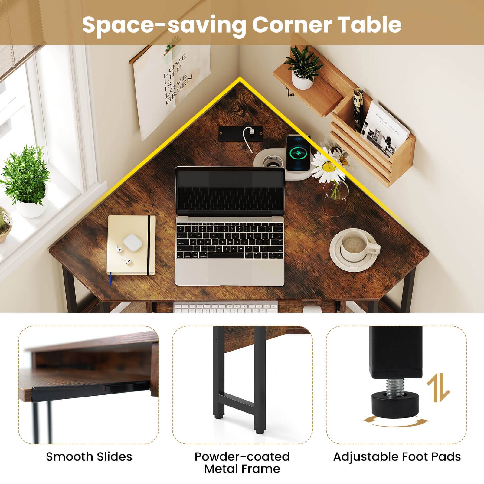Space-saving Corner Table

Smooth Slides
Powder-coated Adjustable Foot Pads Metal Frame