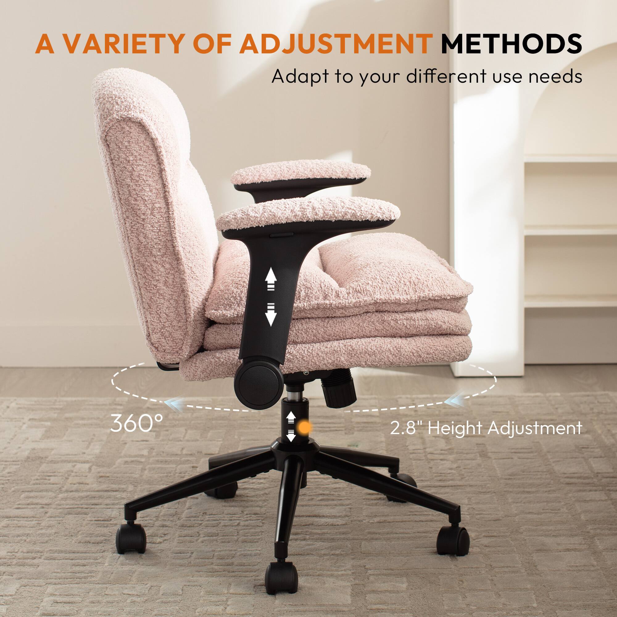 A VARIETY OF ADJUSTMENT METHODS  
Adapt to your different use needs  
360°  
2.8" Height Adjustment