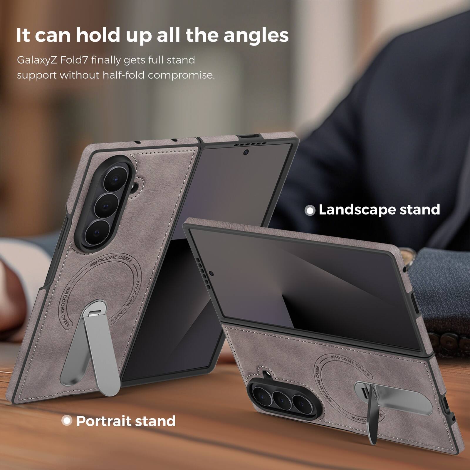 It can hold up all the angles  
GalaxyZ Fold7 finally gets full stand support without half-fold compromise.  

Landscape stand  
Portrait stand