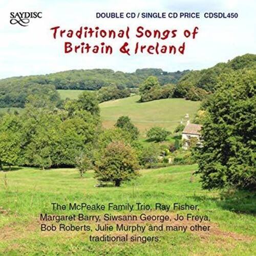 SAYDISC  
DOUBLE CD / SINGLE CD PRICE  
CDS4L450  

Traditional Songs of Britain & Ireland  

The McPeake Family Trio, Ray Fisher, Margaret Barry, Siwsann George, Jo Freya, Bob Roberts, Julie Murphy and many other traditional singers.