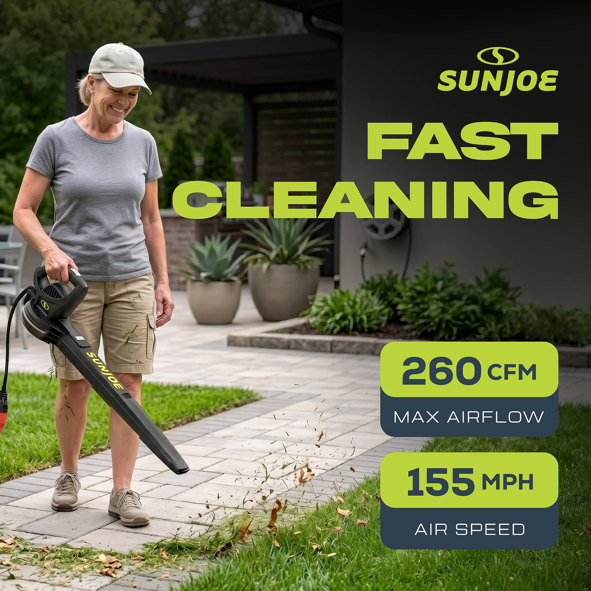 SUNJOE FAST CLEANING  
260 CFM MAX AIRFLOW  
155 MPH AIR SPEED