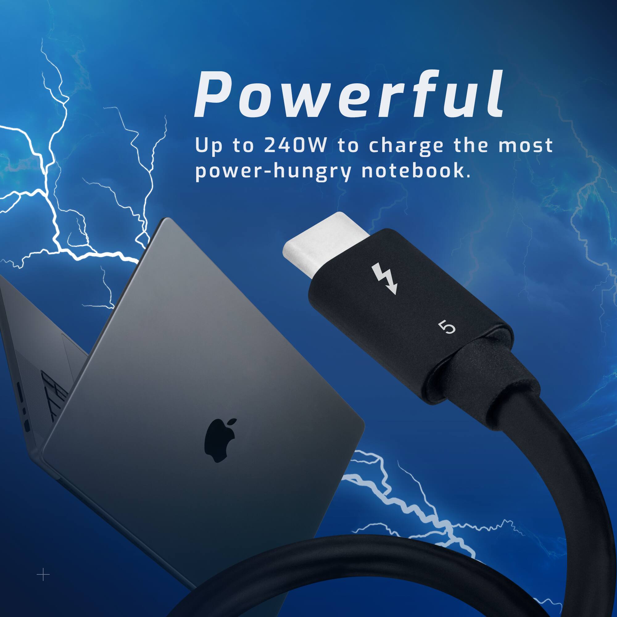 Powerful  
Up to 240W to charge the most power-hungry notebook.