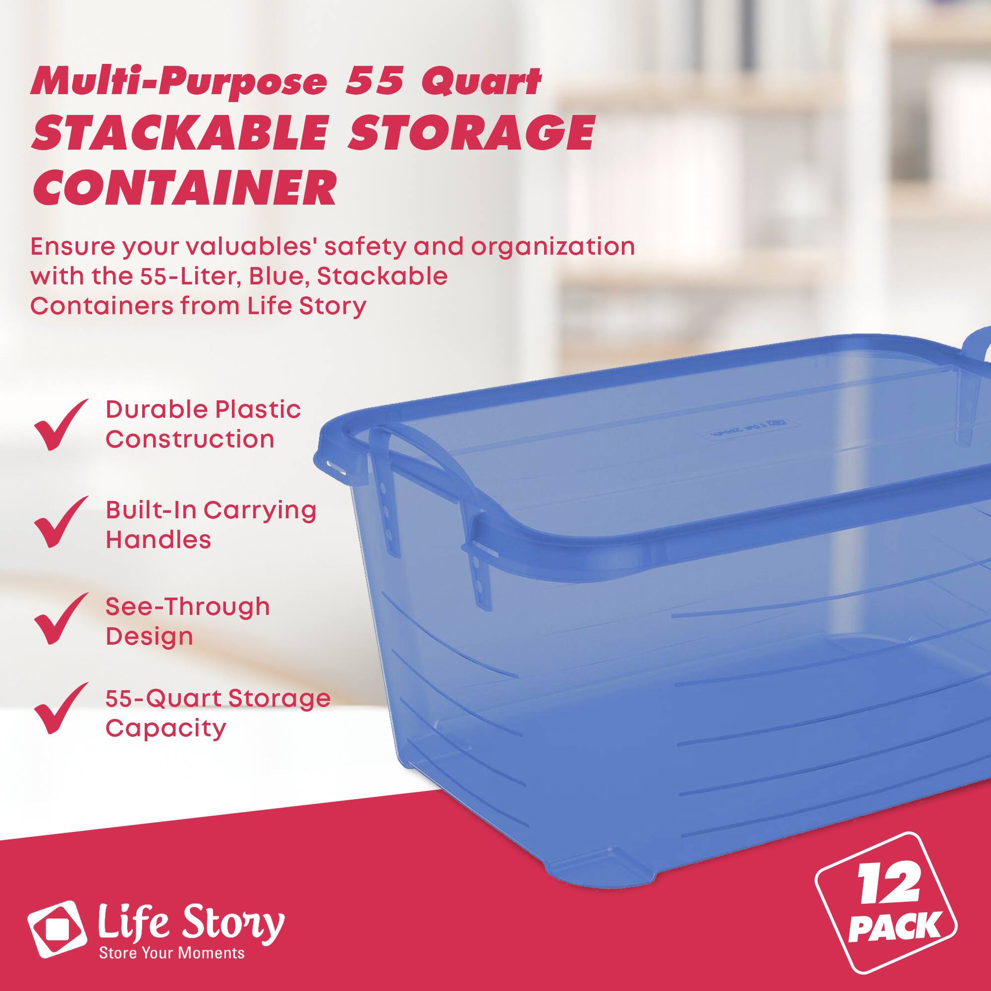 Multi-Purpose 55 Quart STACKABLE STORAGE CONTAINER

Ensure your valuables' safety and organization with the 55-Liter, Blue, Stackable Containers from Life Story

- Durable Plastic Construction
- Built-In Carrying Handles
- See-Through Design
- 55-Quart Storage Capacity

Life Story
Store Your Moments

12 PACK