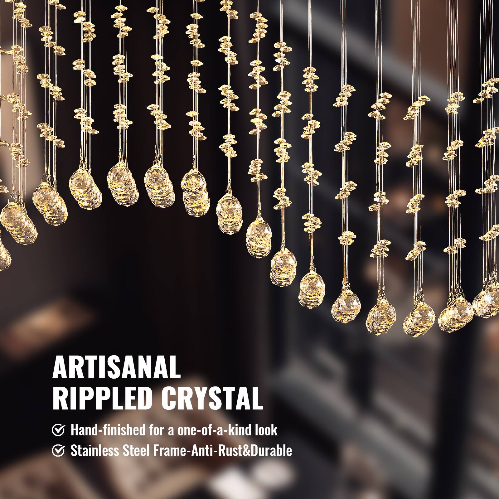 ARTISANAL RIPPLED CRYSTAL  
Hand-finished for a one-of-a-kind look  
Stainless Steel Frame - Anti-Rust & Durable