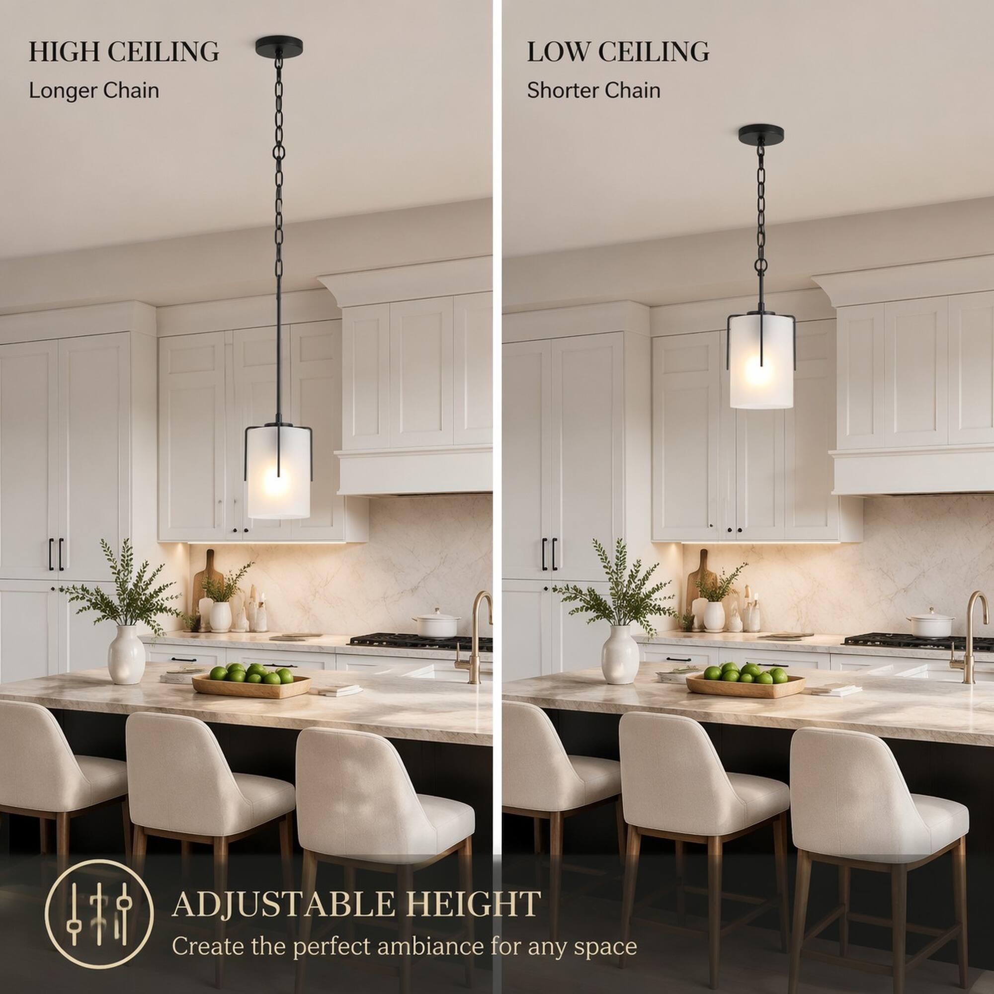 HIGH CEILING Longer Chain  
LOW CEILING Shorter Chain  
ADJUSTABLE HEIGHT Create the perfect ambiance for any space