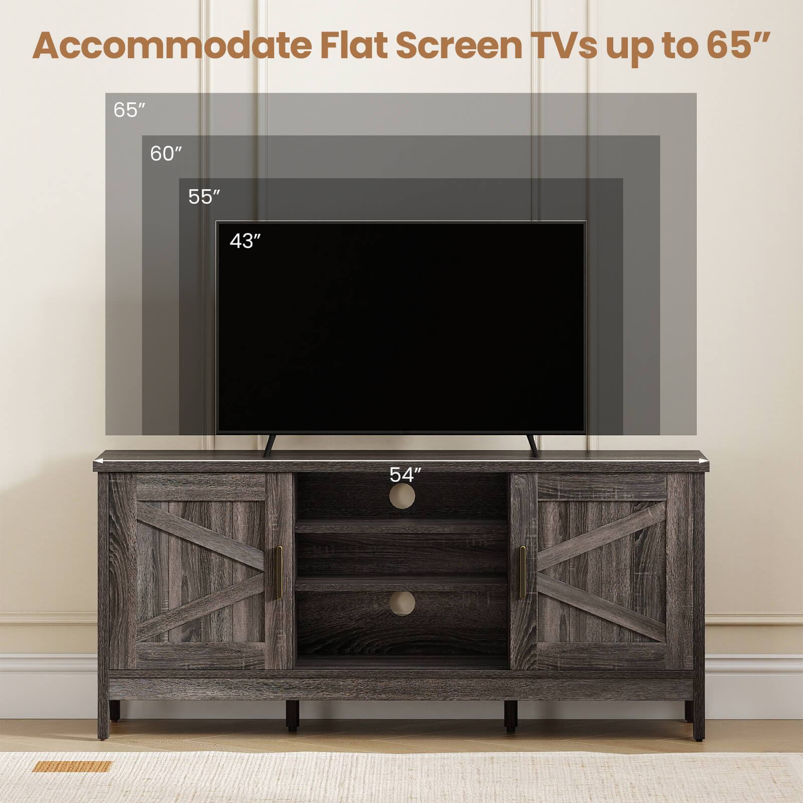 Accommodate Flat Screen TVs up to 65"

65"
60"
55"
43"
54"