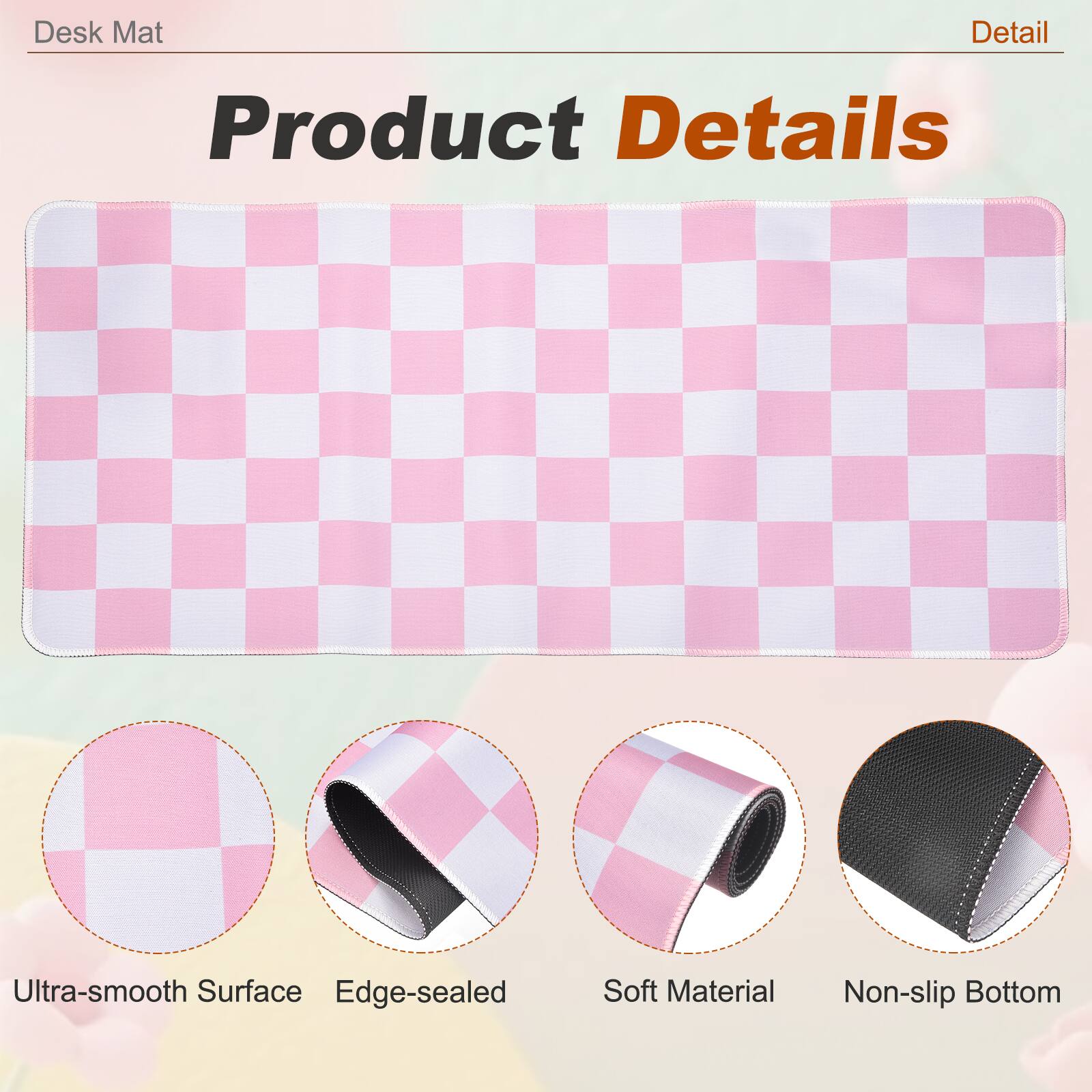 Desk Mat

Product Details

- Ultra-smooth Surface
- Edge-sealed
- Soft Material
- Non-slip Bottom