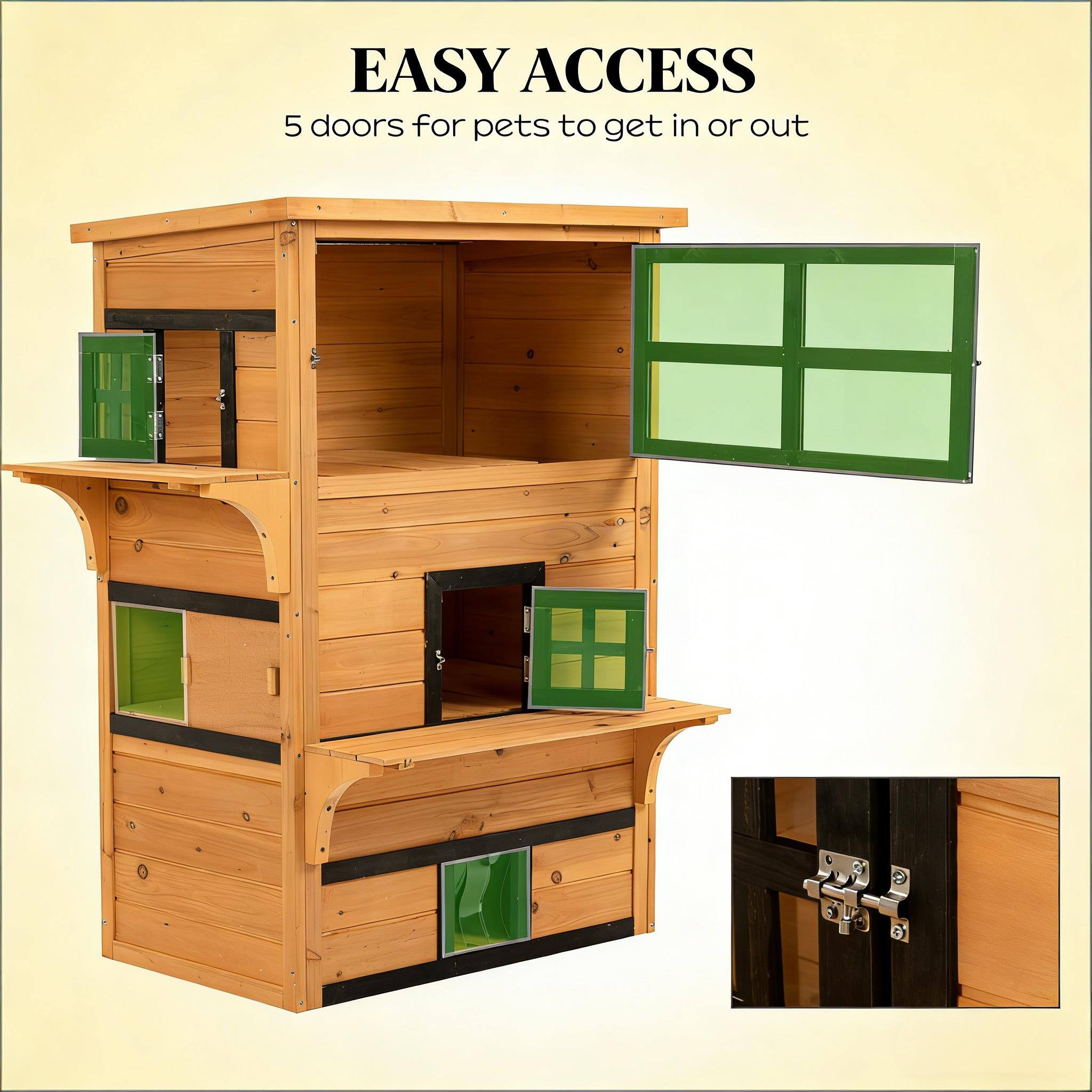 EASY ACCESS  
5 doors for pets to get in or out