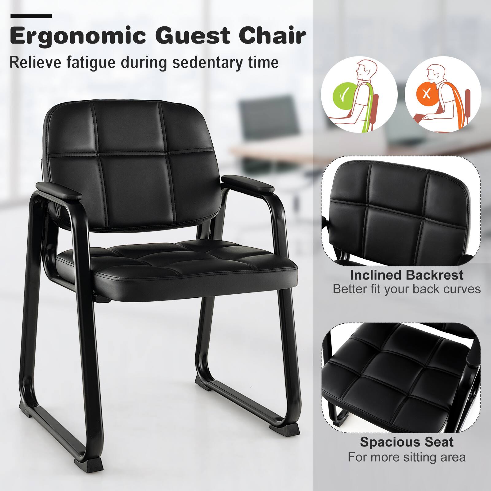 Ergonomic Guest Chair  
Relieve fatigue during sedentary time  

- Inclined Backrest  
  Better fit your back curves  

- Spacious Seat  
  For more sitting area