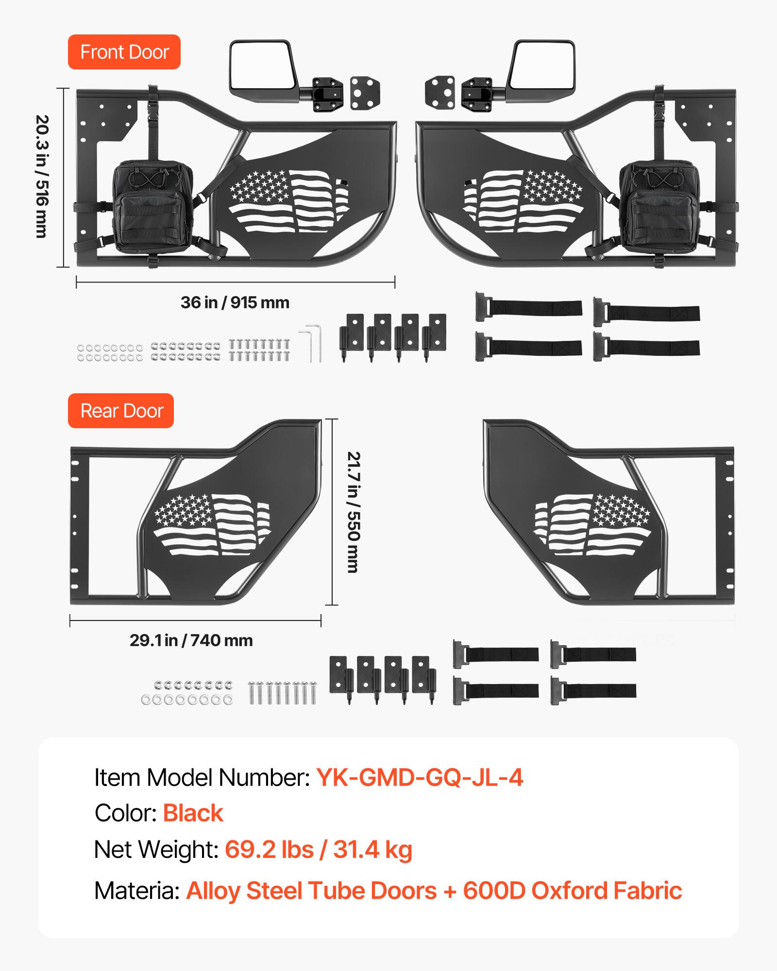 Front Door  
20.3 in / 516 mm  
36 in / 915 mm  

Rear Door  
21.7 in / 550 mm  
29.1 in / 740 mm  

Item Model Number: YK-GMD-GQ-JL-4  
Color: Black  
Net Weight: 69.2 lbs / 31.4 kg  
Material: Alloy Steel Tube Doors + 600D Oxford Fabric