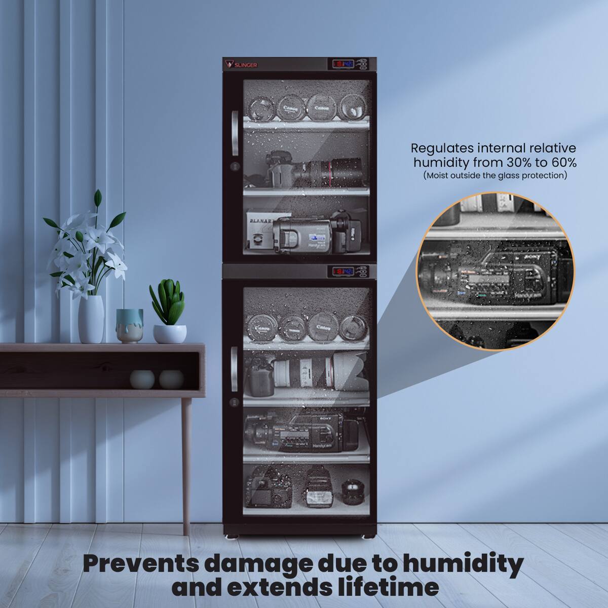 - SLINGER AN Caos Regulates internal relative humidity from 30% to 60% (Moist outside the glass protection)
- BLANAE - .. - S Prevents damage due to humidity and extends lifetime
