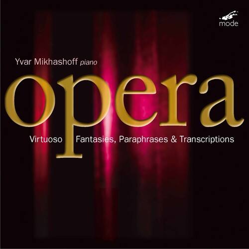 Yvar Mikhashoff piano  
opera  
Virtuoso Fantasies, Paraphrases & Transcriptions