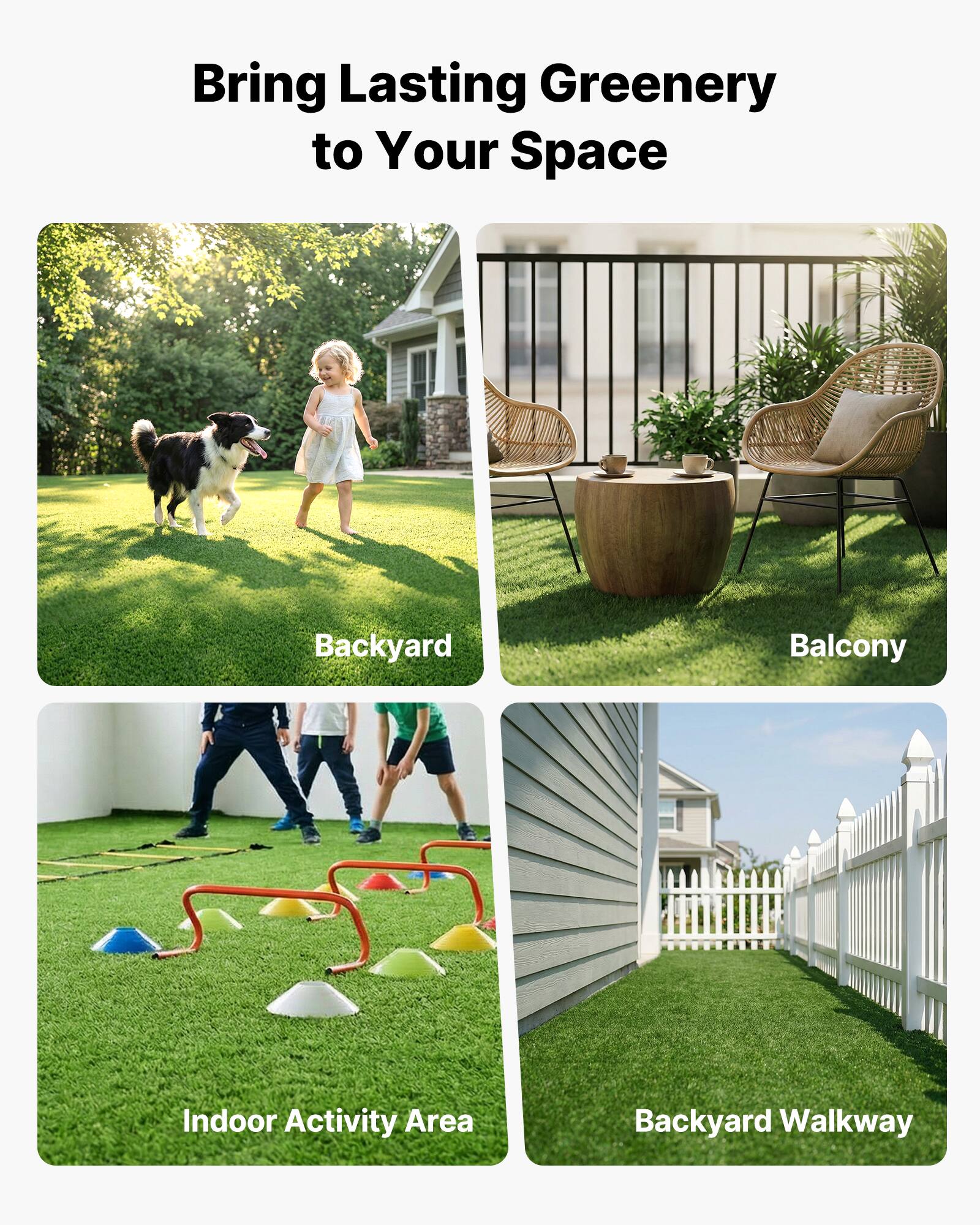 Bring Lasting Greenery to Your Space

- Backyard
- Balcony
- Indoor Activity Area
- Backyard Walkway