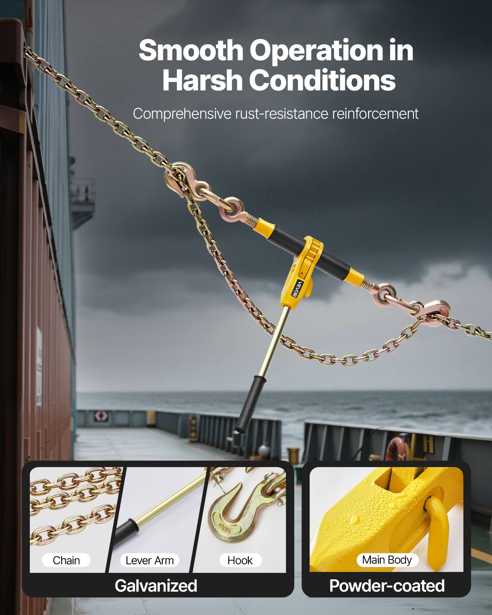 Smooth Operation in Harsh Conditions  
Comprehensive rust-resistance reinforcement  

Chain  
Lever Arm  
Hook  
Main Body  

Galvanized  
Powder-coated