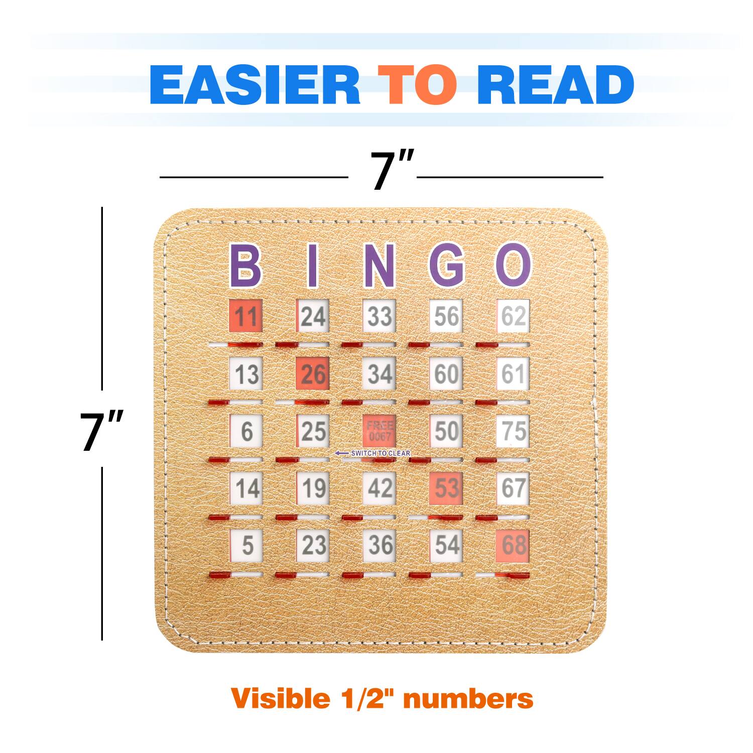 EASIER TO READ 7" BINGO

I N G O
11 24 33 56 62
7" 13 6 14 26 25 19 34
FREE 0067 SWITCH O CLEAR
42 60 50 53 61 75 67
5 23 36 54 68
Visible 1/2" numbers