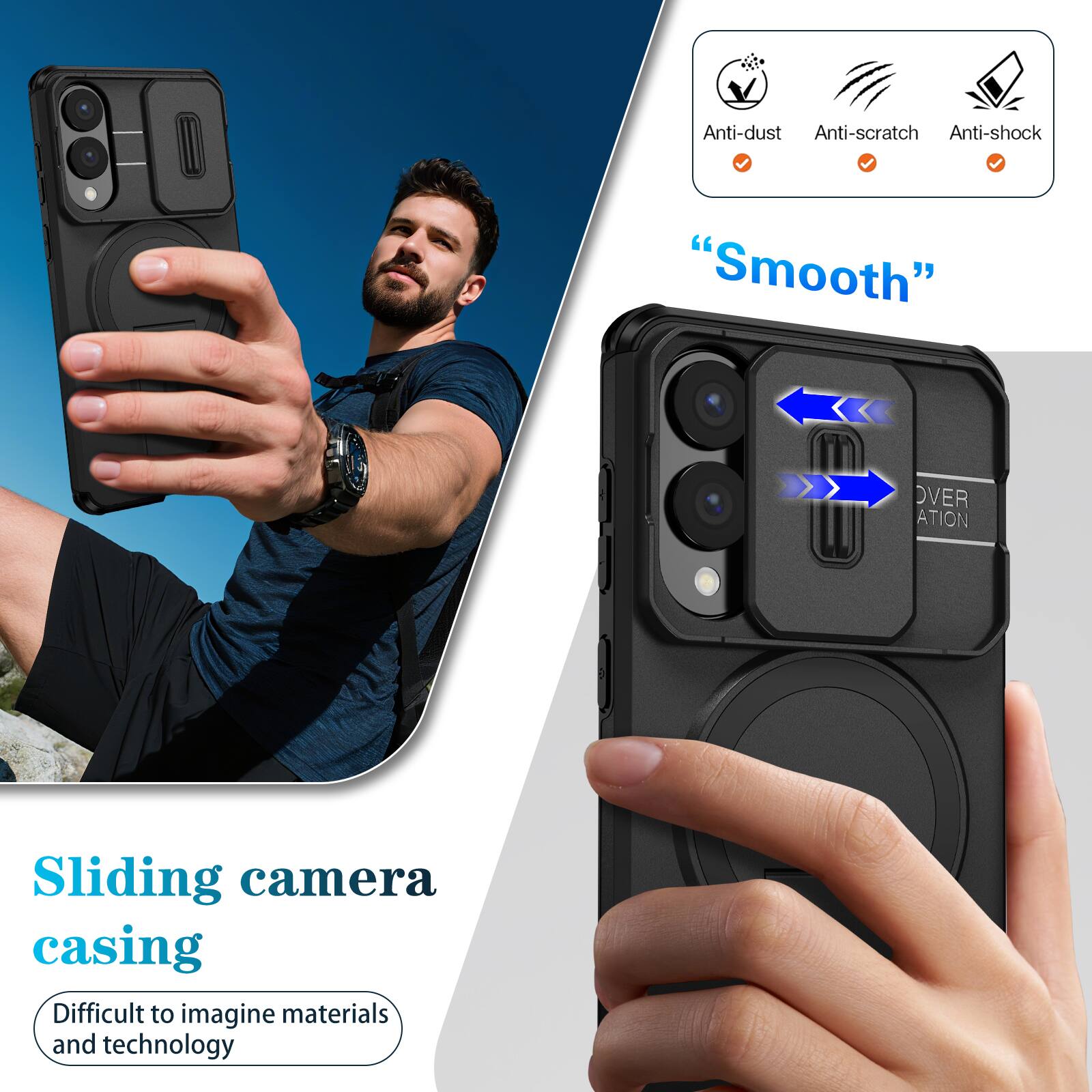 Anti-dust  
Anti-scratch  
Anti-shock  
"Smooth"  
Sliding camera casing  
Difficult to imagine materials and technology