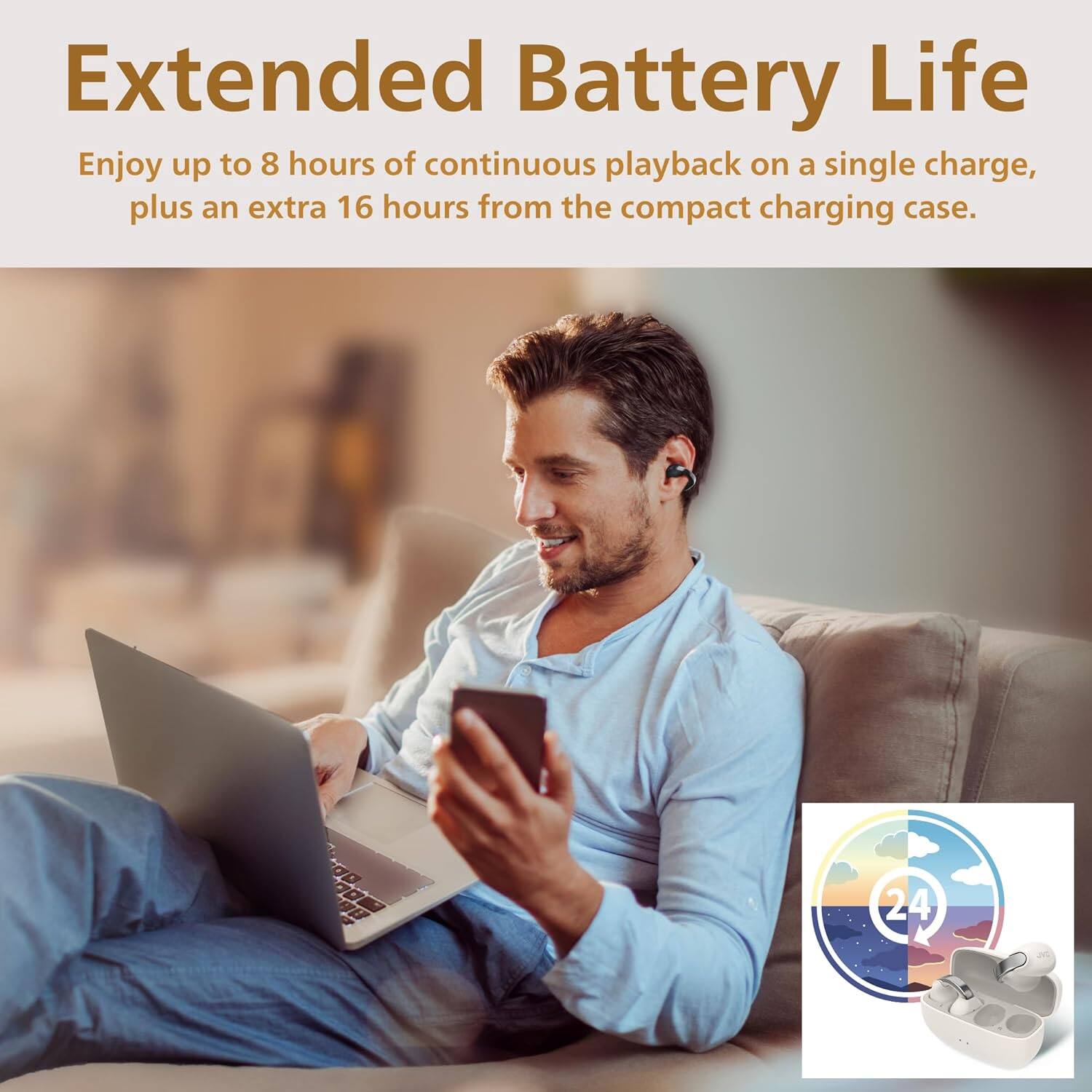 Extended Battery Life

Enjoy up to 8 hours of continuous playback on a single charge, plus an extra 16 hours from the compact charging case.