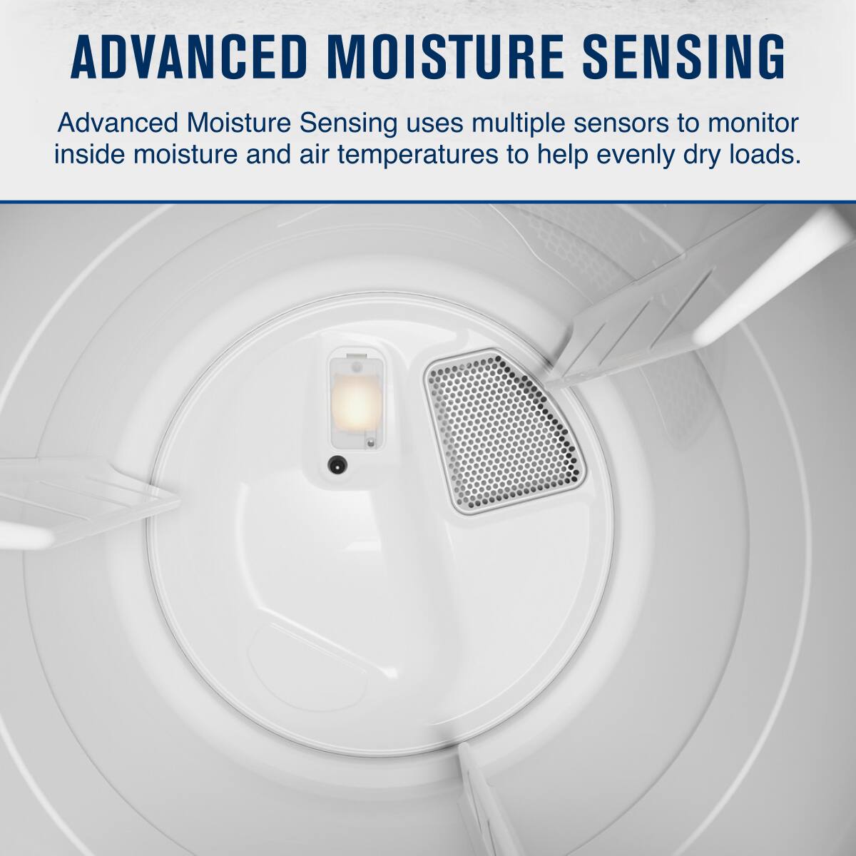 ADVANCED MOISTURE SENSING

Advanced Moisture Sensing uses multiple sensors to monitor inside moisture and air temperatures to help evenly dry loads.