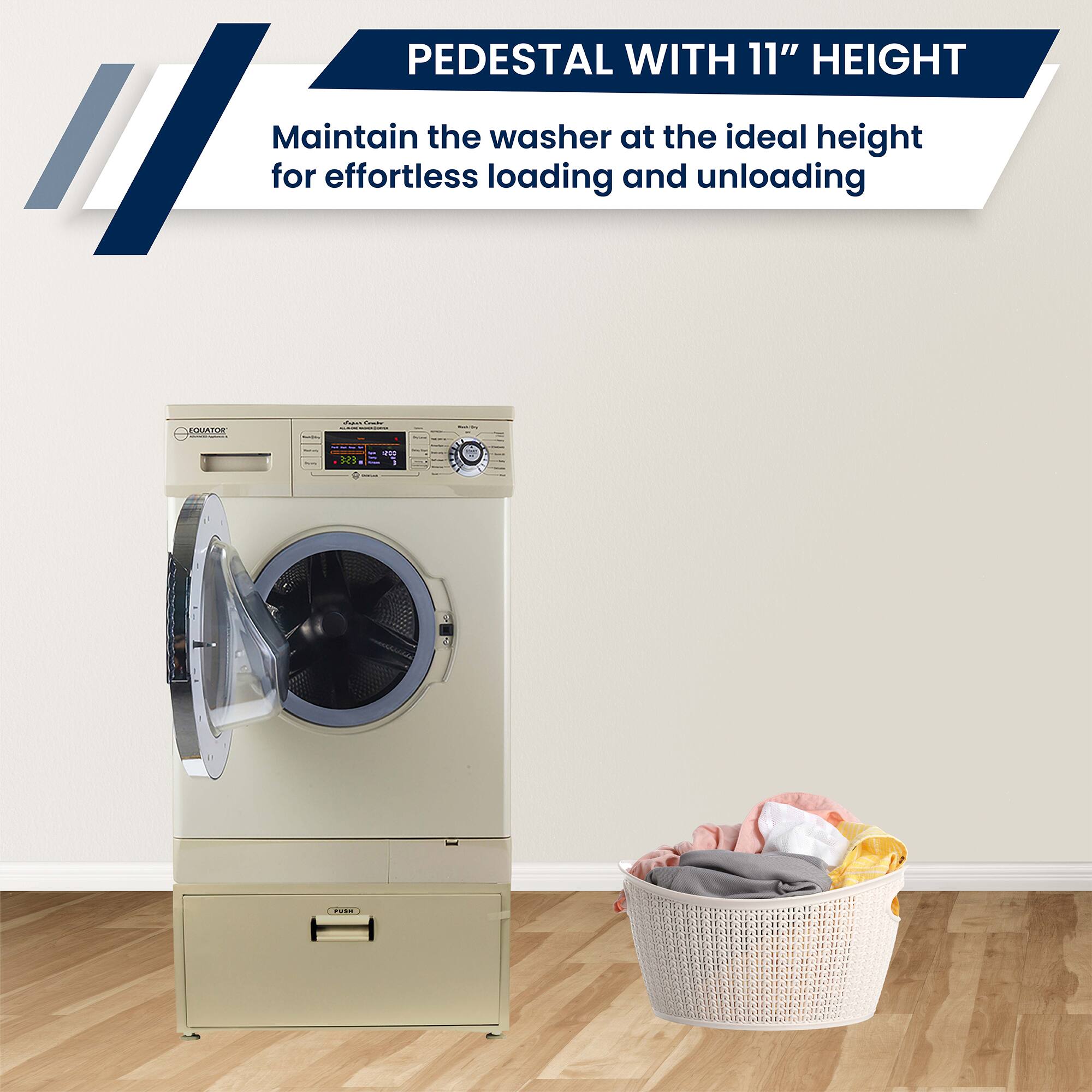 PEDESTAL WITH 11" HEIGHT  
Maintain the washer at the ideal height for effortless loading and unloading