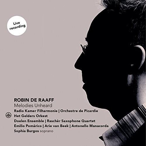 Live recording

ROBIN DE RAFF  
Melodies Unheard  
Radio Kamer Filharmonie | Orchestre de Picardie  
Het Gelders Orkest | Doelen Ensemble | Rasch Saxophone Quartet  
Emilio Pomarico | Arie van Beek | Antonello Manacorda  
Sophia Burgos soprano