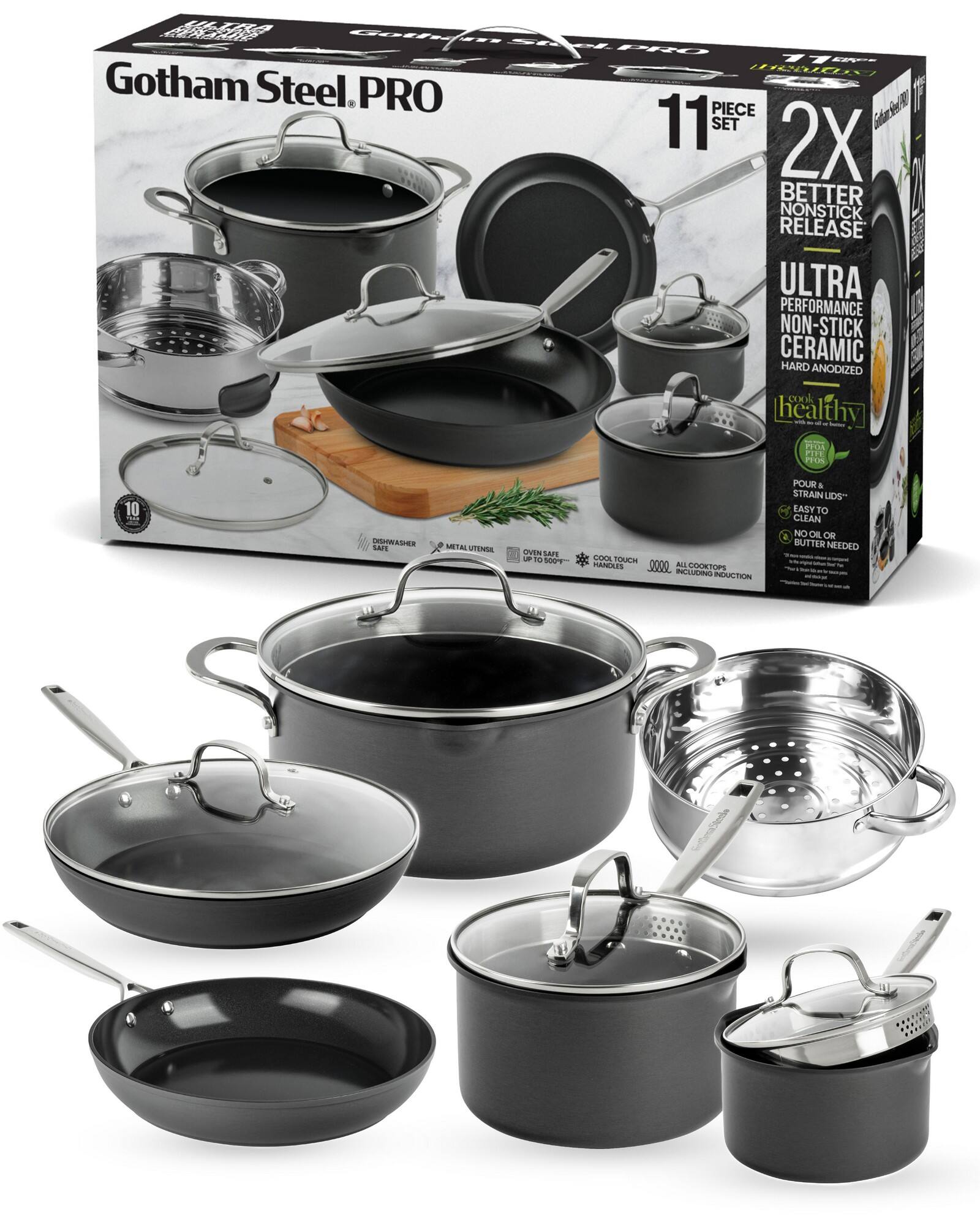 Gotham Steel PRO PIECE 11 SET 2X BETTER NONSTICK RELEASE ULTRA PERFORMANCE NON-STICK CERAMIC HARD ANODIZED cook hcalthy - EFOX PITY PR 10 nAE LAIE METAL MTSNA SVEN SAFE - i 100v LA OUCH PANEAUS 0000 ALL COOKTOPS aid INCLDING INDUCTION POUR & STRAIN UDS- EASYTO CLEAN NO OIL OE BUTTER NEEDED -