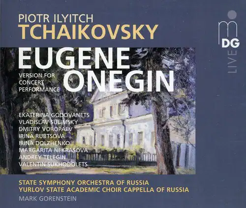 PIOTR ILYITCH TCHAIKOVSKY  
EUGENE ONEGIN  
VERSION FOR CONCERT PERFORMANCE  

EKATERINA GODOVANETS  
VLADISLAV SULIMSKY  
DMITRY VOROPAEV  
IRINA RUBTSOVA  
IRINA DOLZHENKO  
MARGARITA NEKRASOVA  
ANDREY TELEGIN  
VALENTIN SUKHODOLETS  

STATE SYMPHONY ORCHESTRA OF RUSSIA  
YUROV STATE ACADEMIC CHOIR CAPPELLA OF RUSSIA  
MARK GORENSTEIN  

DG LIVE