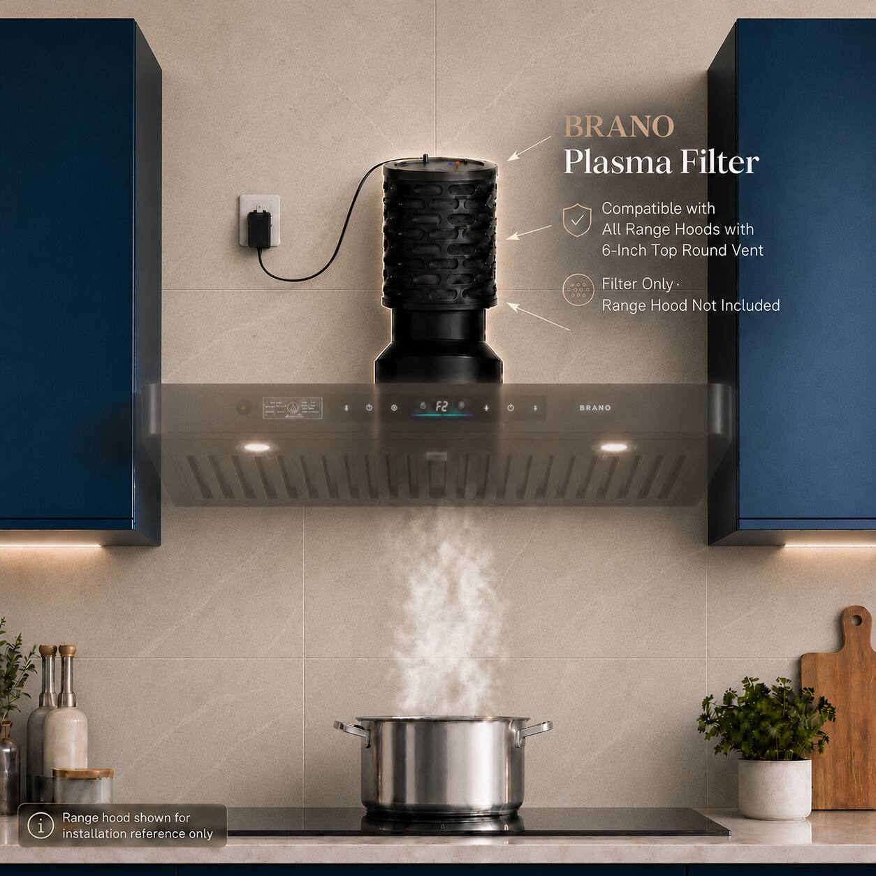 BRANO Plasma Filter Compatible with All Range Hoods with 6-Inch Top Round Vent

Filter Only - Range Hood Not Included

BRANO

Range hood shown for installation reference only