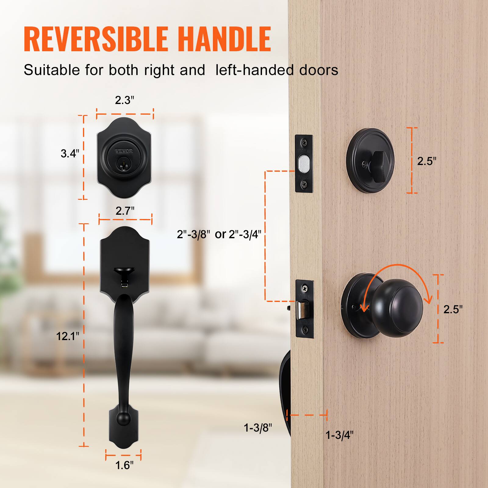 REVERSIBLE HANDLE
Suitable for both right and left-handed doors
2.3"
3.4"
2.5"
2.7"
12.1"
2"-3/8" or 2"-3/4"
1-3/8"
1-3/4"
1.6"