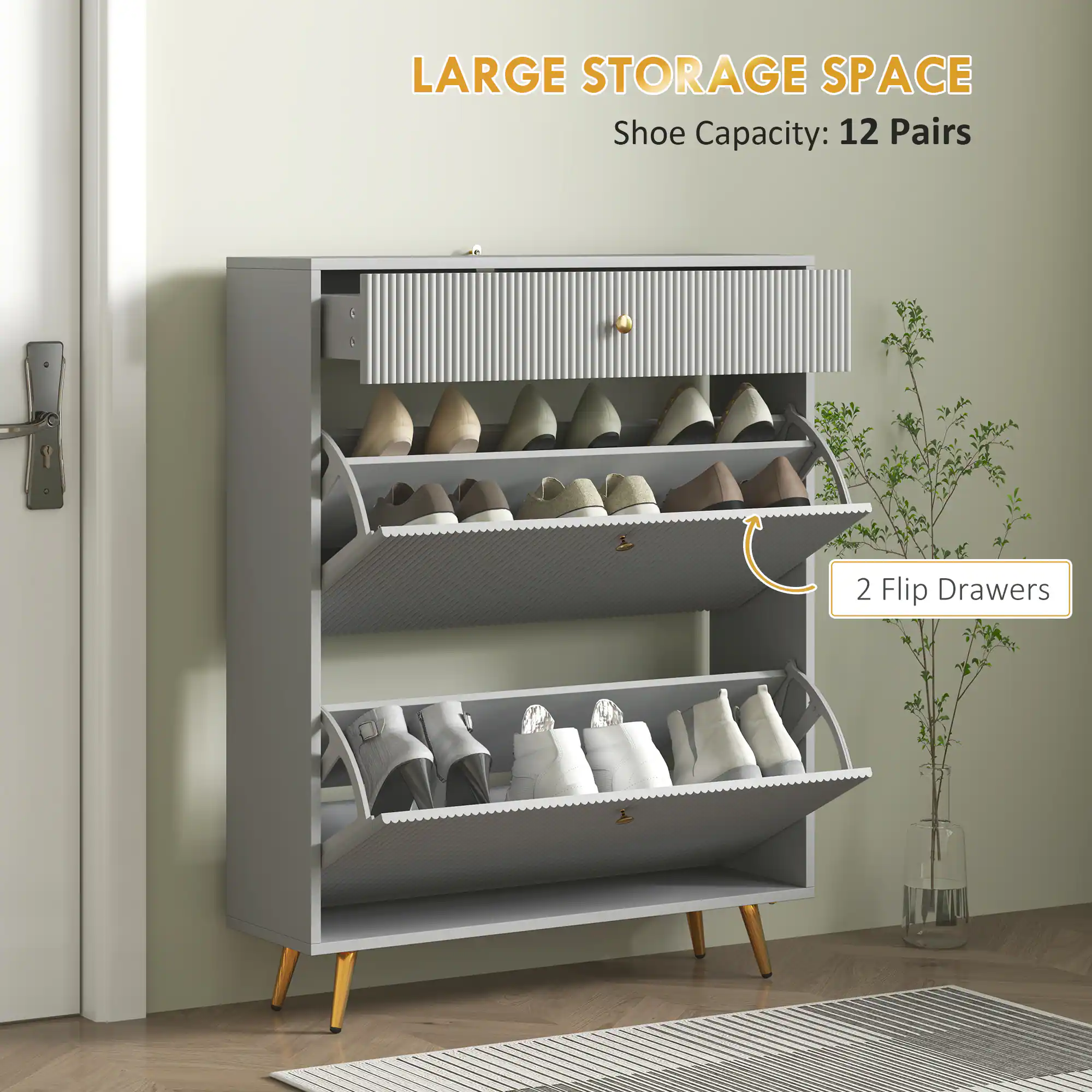 LARGE STORAGE SPACE
Shoe Capacity: 12 Pairs
2 Flip Drawers