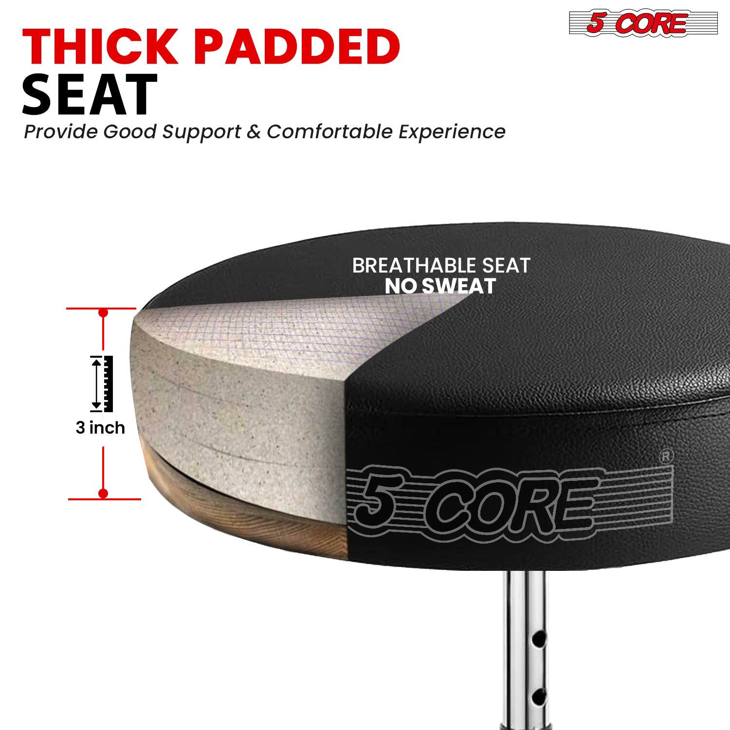 THICK PADDED SEAT  
Provide Good Support & Comfortable Experience  

BREATHABLE SEAT  
NO SWEAT  

3 inch  

5 CORE
