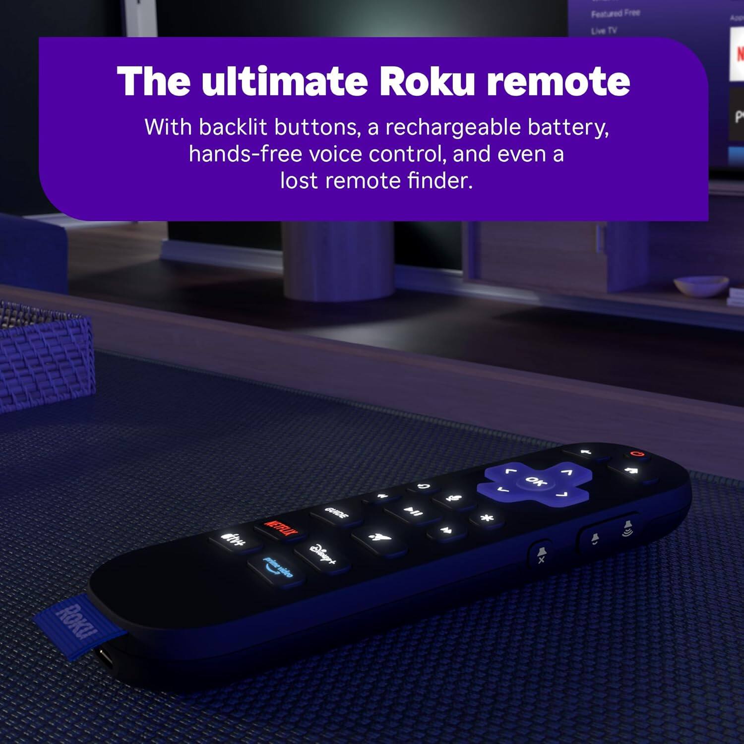 The ultimate Roku remote

With backlit buttons, a rechargeable battery, hands-free voice control, and even a lost remote finder.