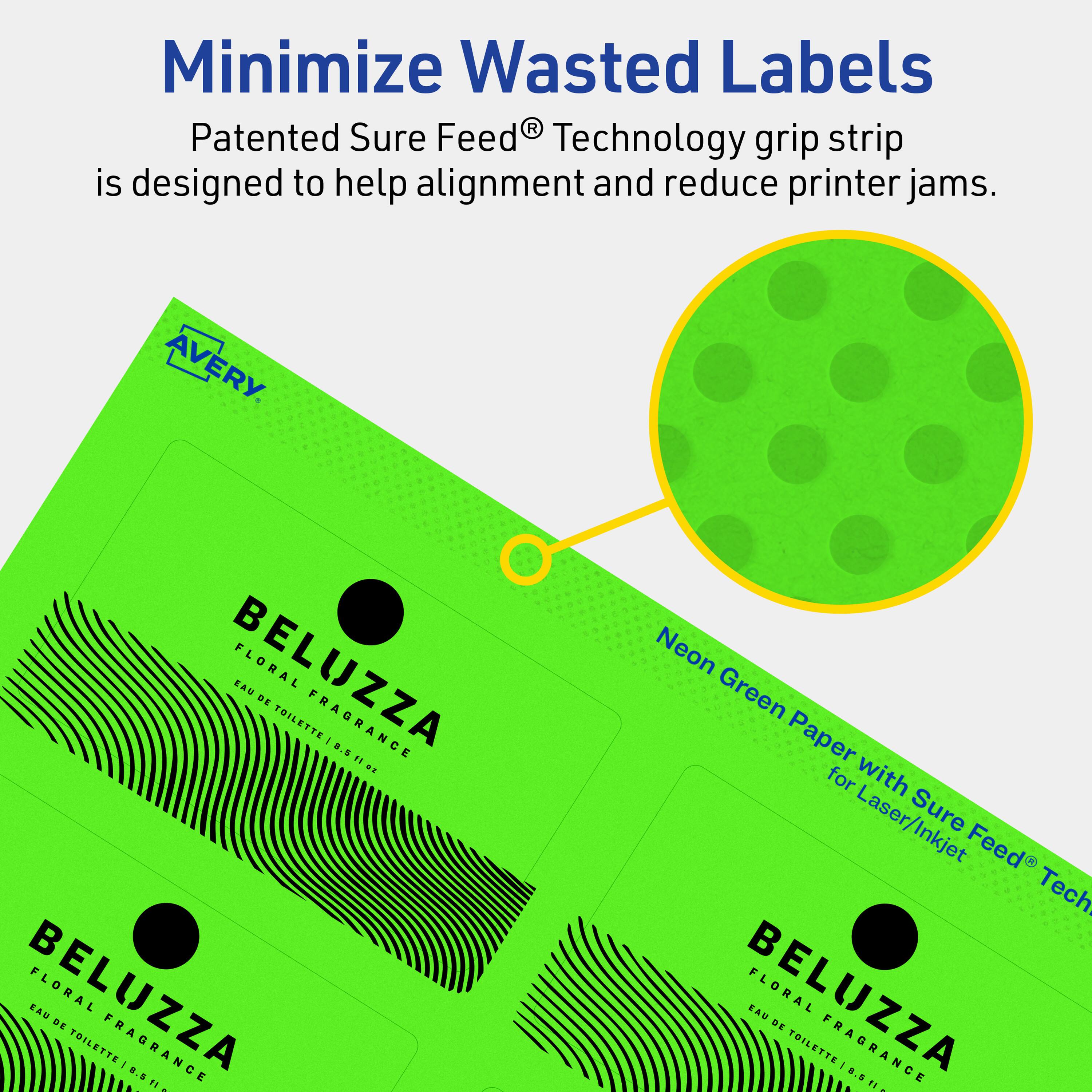 Minimize Wasted Labels

Patented Sure Feed® Technology grip strip is designed to help alignment and reduce printer jams.

AVERY

BELUZZA FLORAL EAU DE TOILETTE FRAGRANCE

Neon Green Paper for Laser/Inkjet Sure Feed® Tech

BELUZZA FLORAL EAU DE TOILETTE FRAGRANCE
