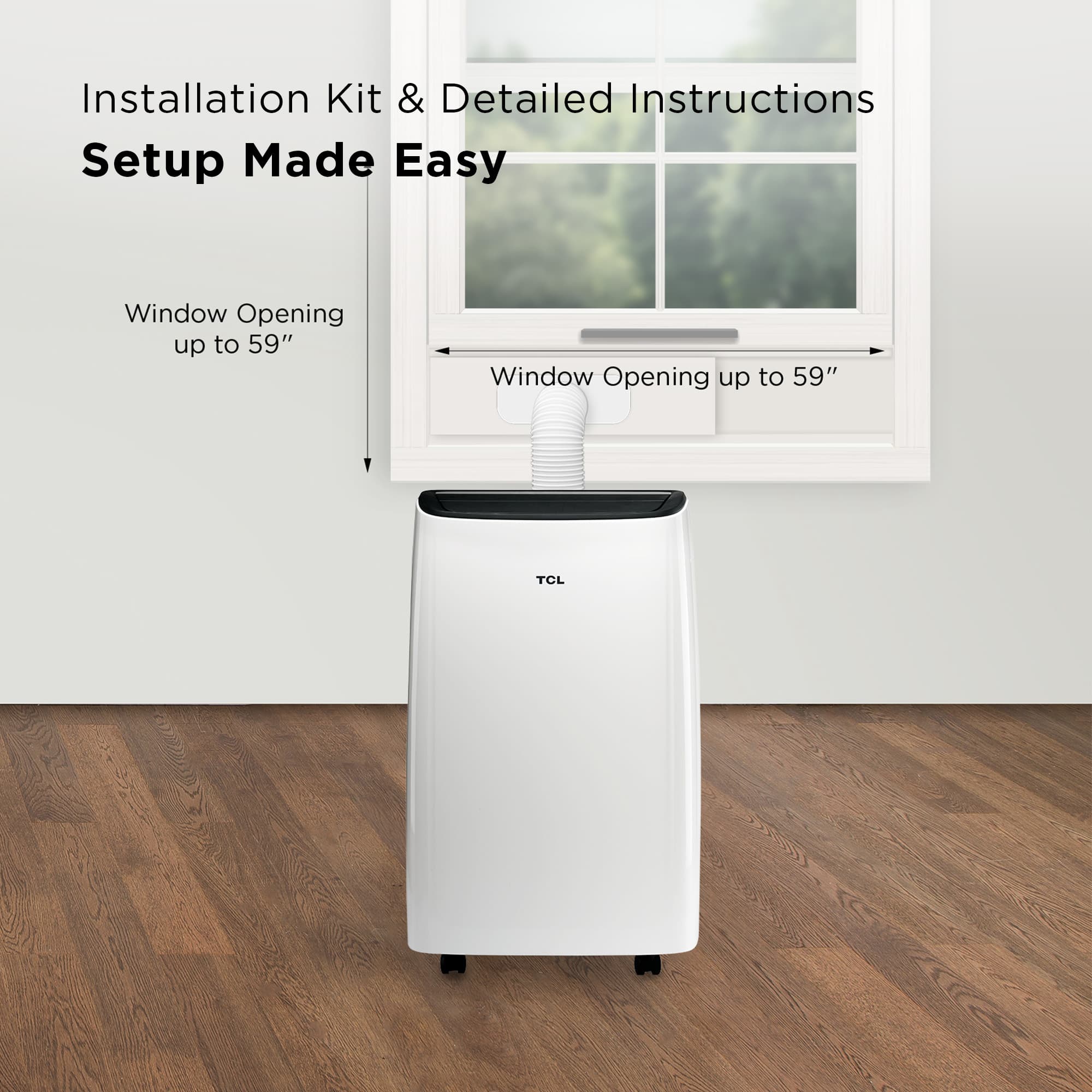 Installation Kit & Detailed Instructions Setup Made Easy Window Opening up to 59" TCL