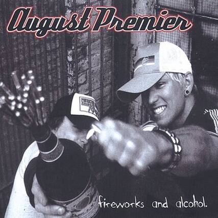 August Premier
fireworks and alcohol.